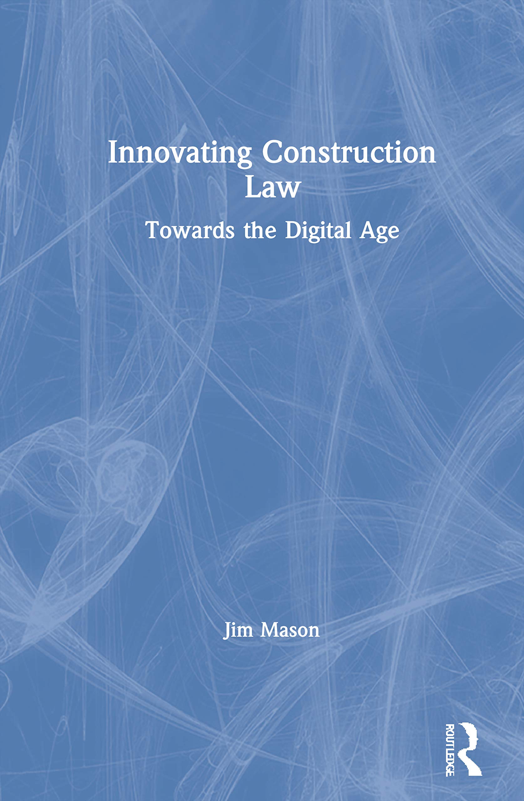 Innovating Construction Law: Towards the Digital Age Law