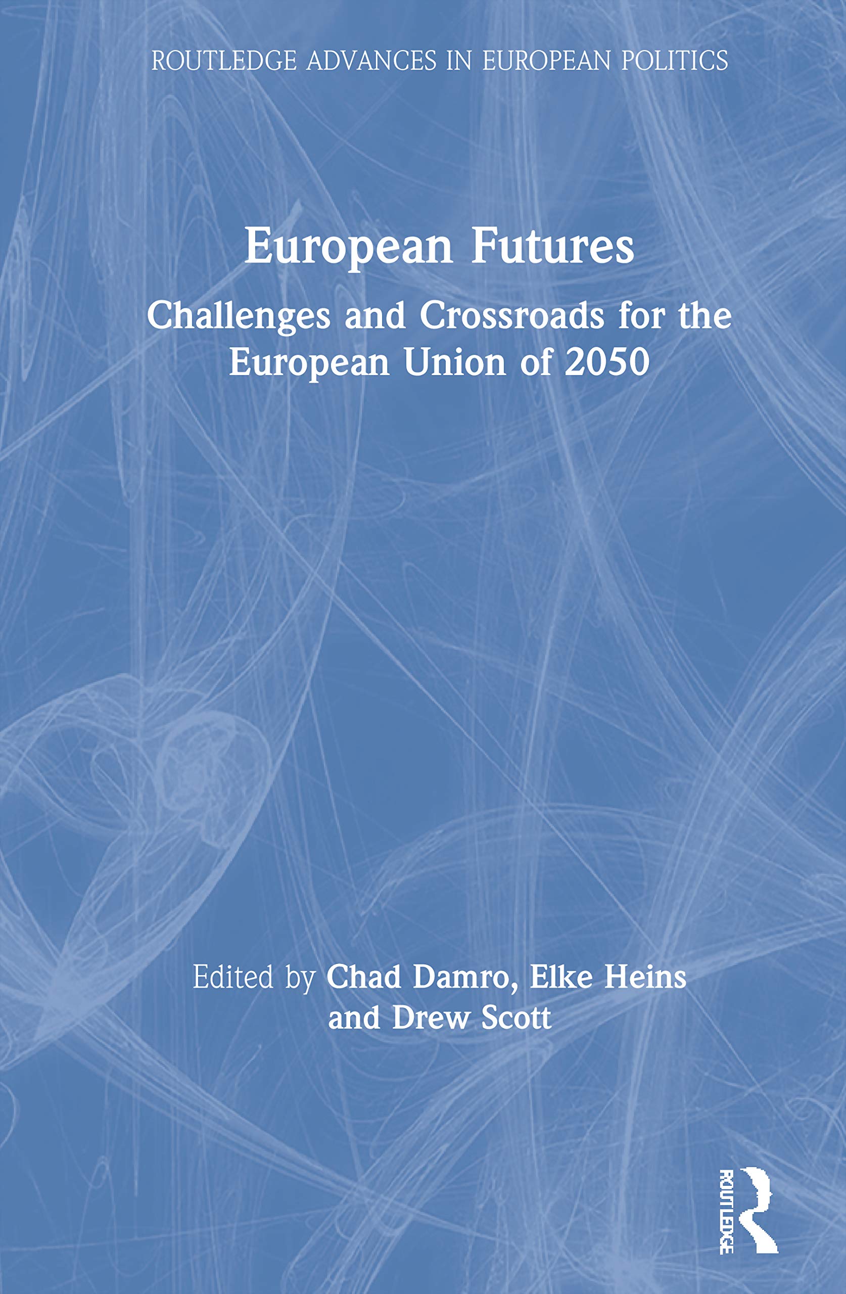 European Futures: Challenges and Crossroads for the European Union of 2050 (Routledge Advances in European Politics, 1, Band 1) Law