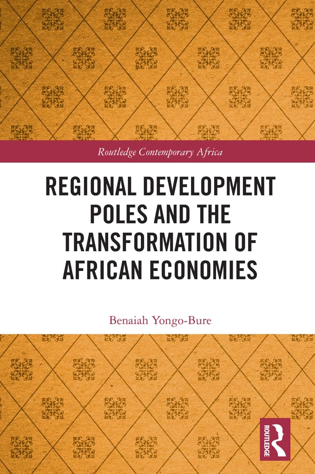 Regional Development Poles and the Transformation of African Economies (Routledge Contemporary Africa) Social Sciences