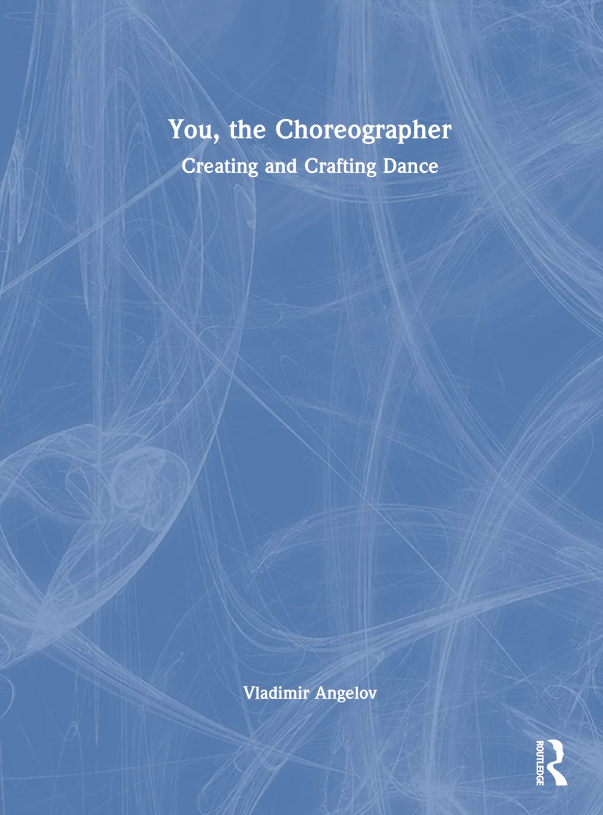 You, the Choreographer: Creating and Crafting Dance Film, Art & Culture