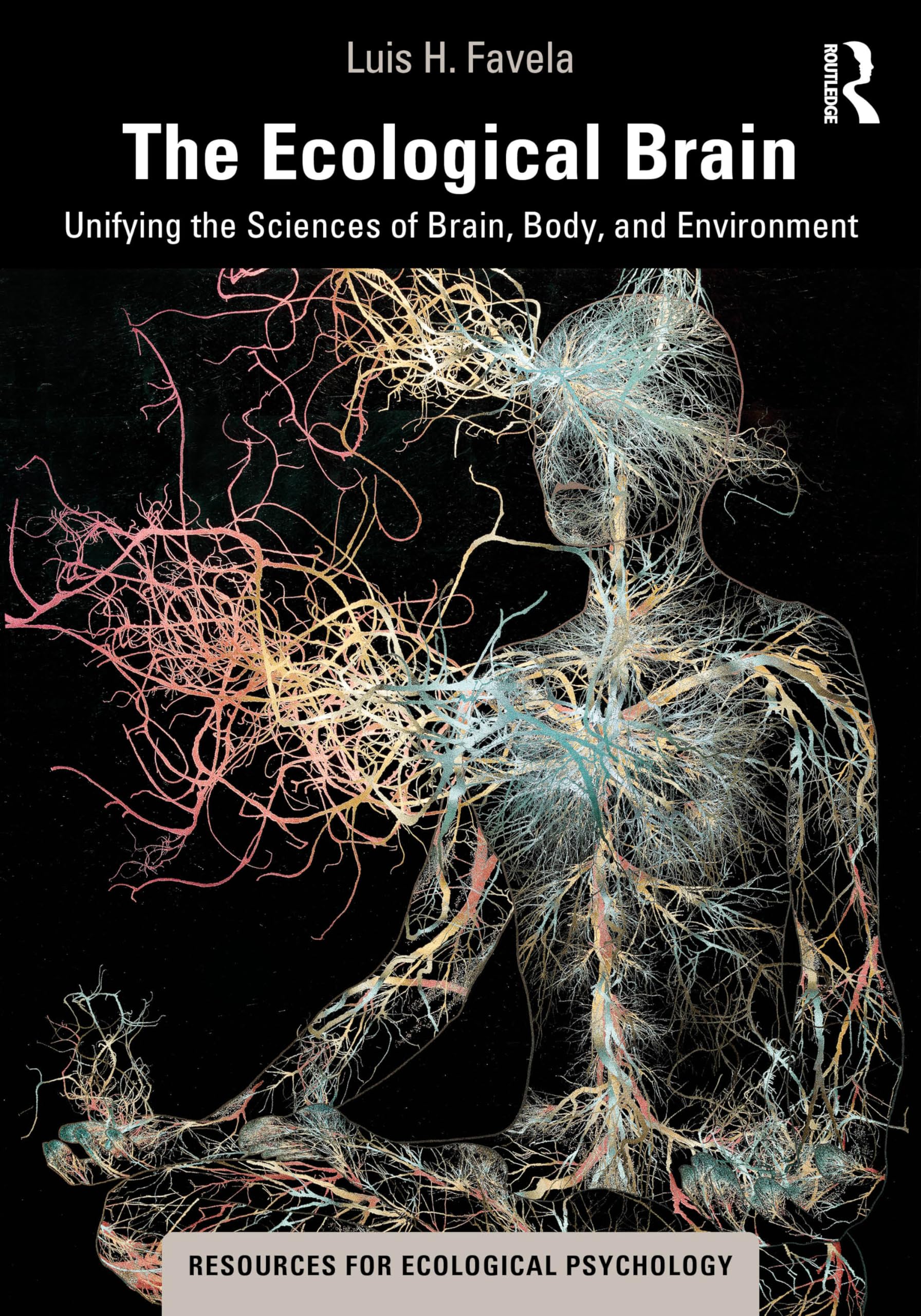 The Ecological Brain: Unifying the Sciences of Brain, Body, and Environment (Resources for Ecological Psychology) Philosophy