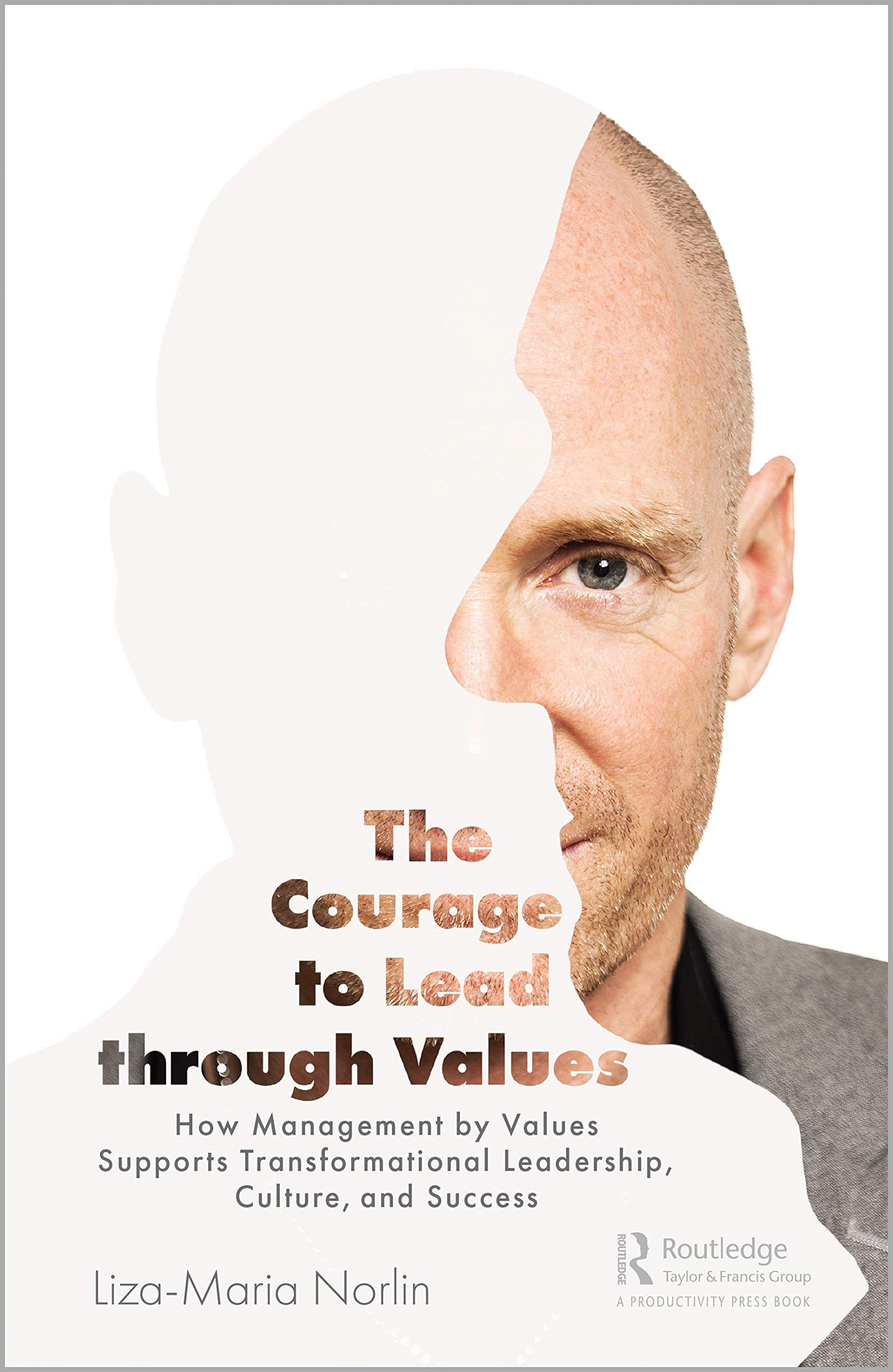 The Courage to Lead Through Values: How Management by Values Supports Transformational Leadership, Culture, and Success Business, Finance & Career