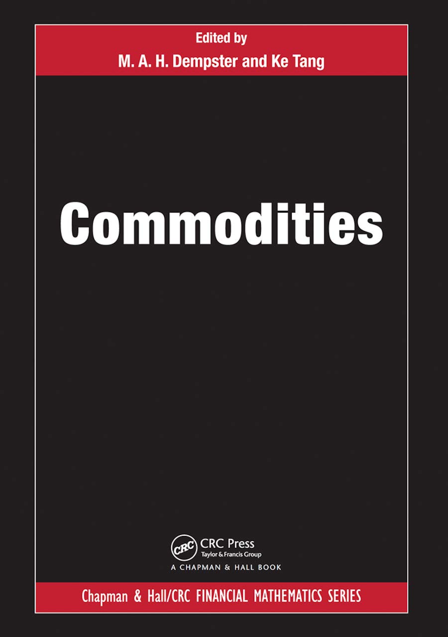 Commodities (Chapman and Hall/CRC Financial Mathematics) Business, Finance & Career