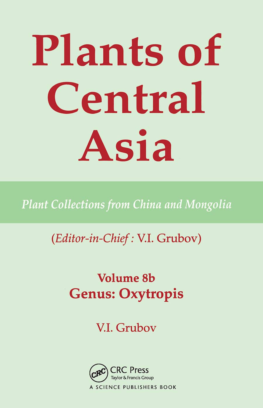 Plants of Central Asia - Plant Collection from China and Mongolia, Vol. 8b: Legumes, Genus: Oxytropis: Plant Collection from China and Mongolia; Legumes, Genus: Oxytropis Natural Sciences