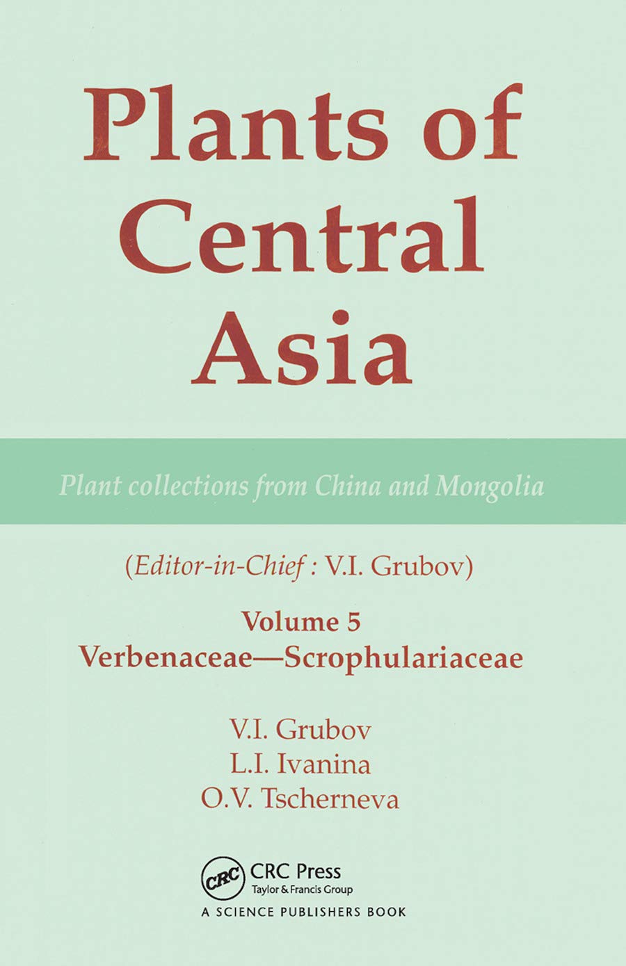 Plants of Central Asia - Plant Collection from China and Mongolia, Vol. 5: Plant Collection from China and Mongolia; Verbenaceae-scrophulariaceae Natural Sciences