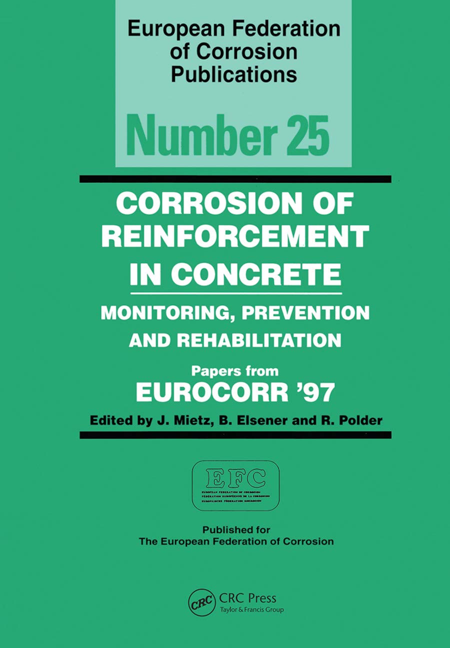 Corrosion of Reinforcement in Concrete (EFC 25): Monitoring, Prevention and Rehabilitation (European Federation of Corrosion Publications, Band 25) Learning & Reference