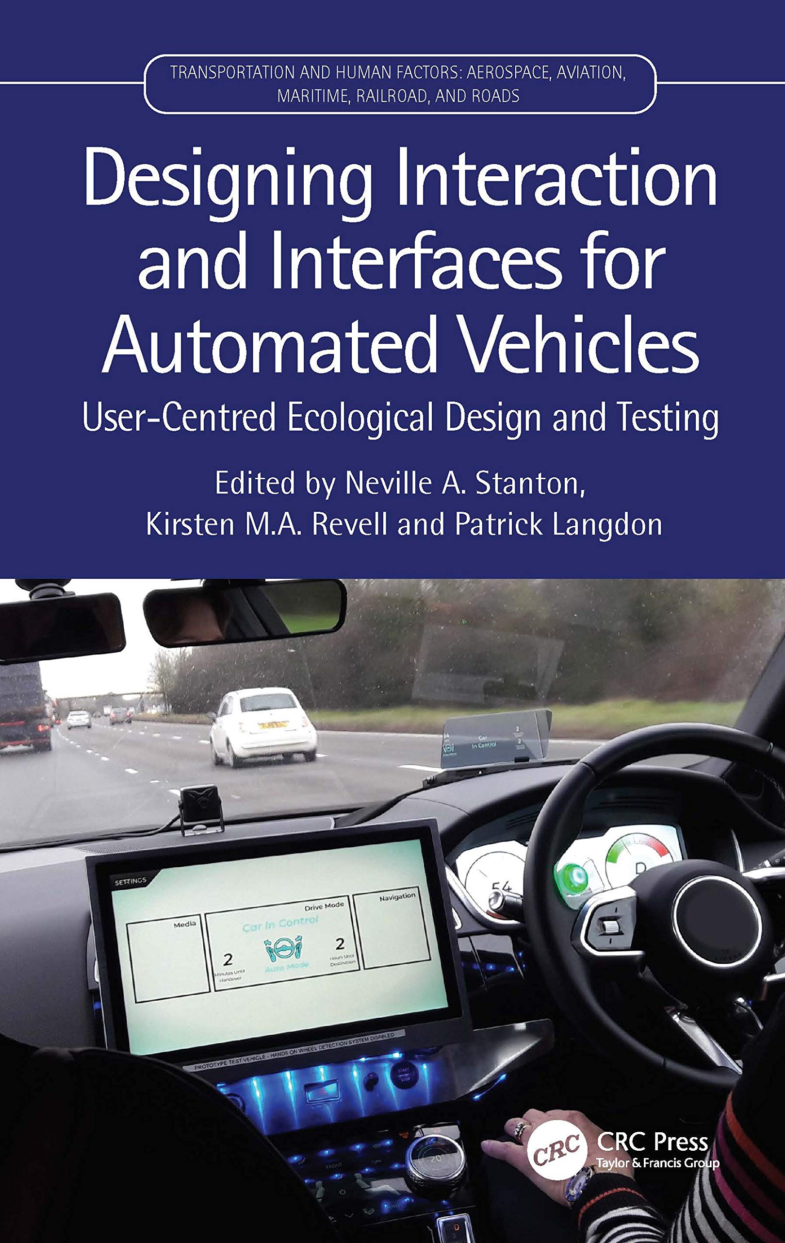 Designing Interaction and Interfaces for Automated Vehicles: User-Centred Ecological Design and Testing (Transportation Human Factors: Aerospace, Aviation, Maritime, Railroad, and Roads) Computer Science