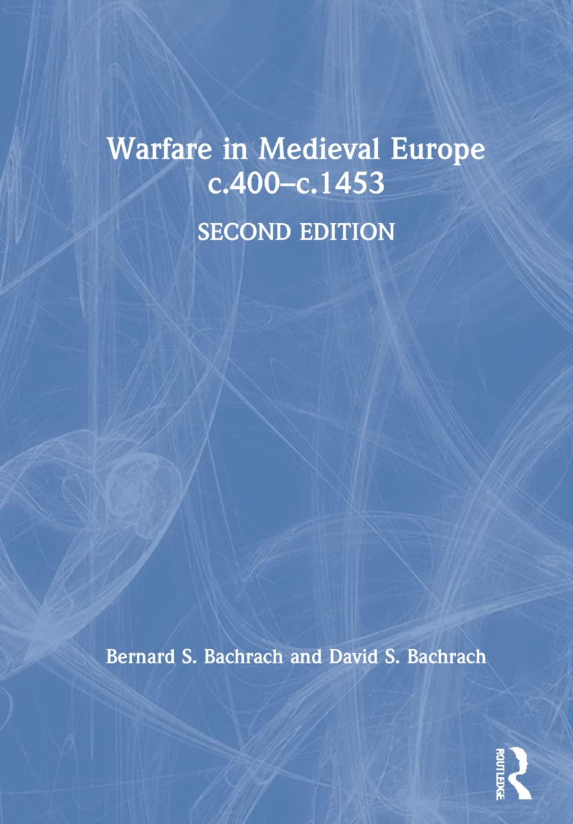 Warfare in Medieval Europe c.400-c.1453 Politics & History