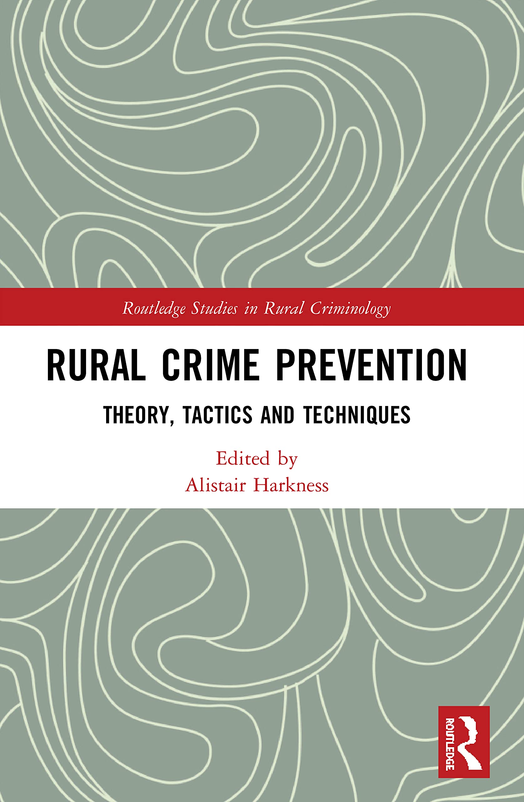 Rural Crime Prevention: Theory, Tactics and Techniques (Routledge Studies in Rural Criminology) Law