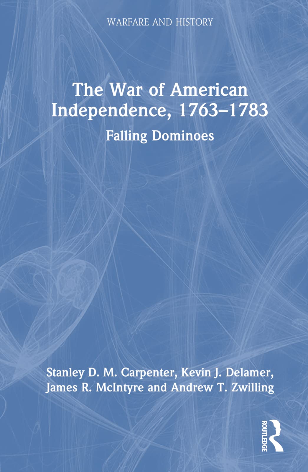 The War of American Independence, 1763-1783 Politics & History
