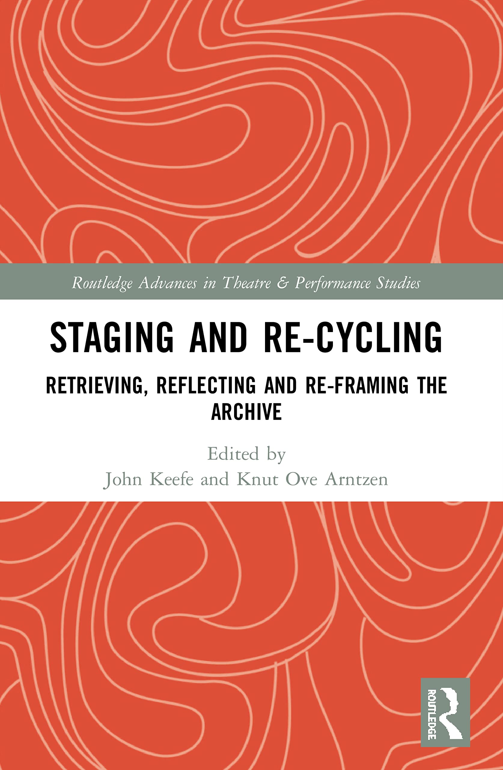 Staging and Re-cycling: Retrieving, Reflecting and Re-framing the Archive (Routledge Advances in Theatre & Performance Studies) Contemporary literature