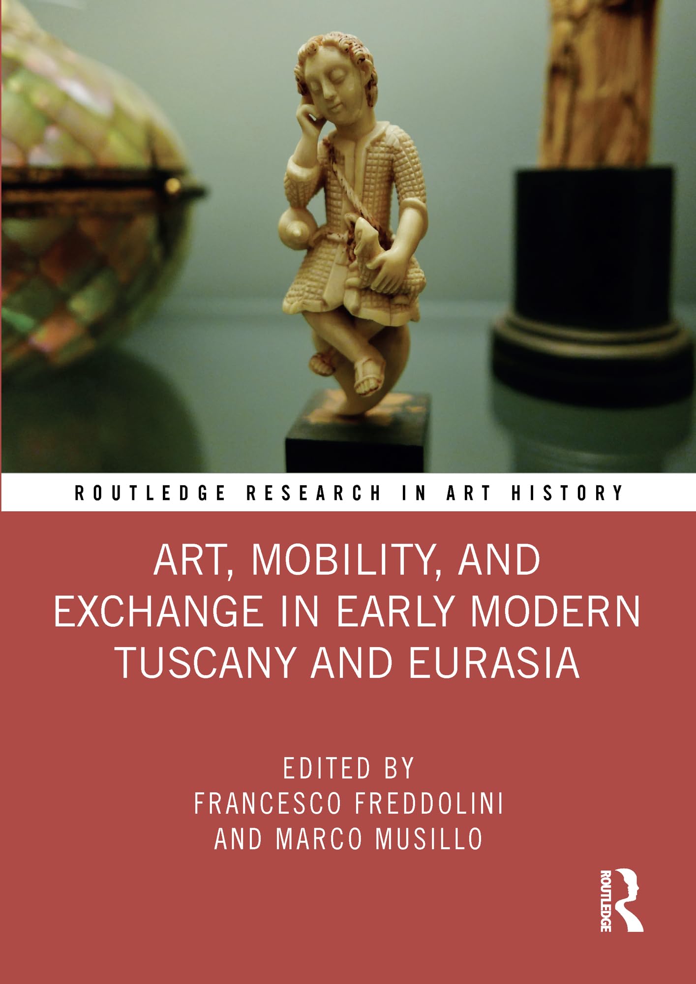 Art, Mobility, and Exchange in Early Modern Tuscany and Eurasia (Routledge Research in Art History) Social Sciences