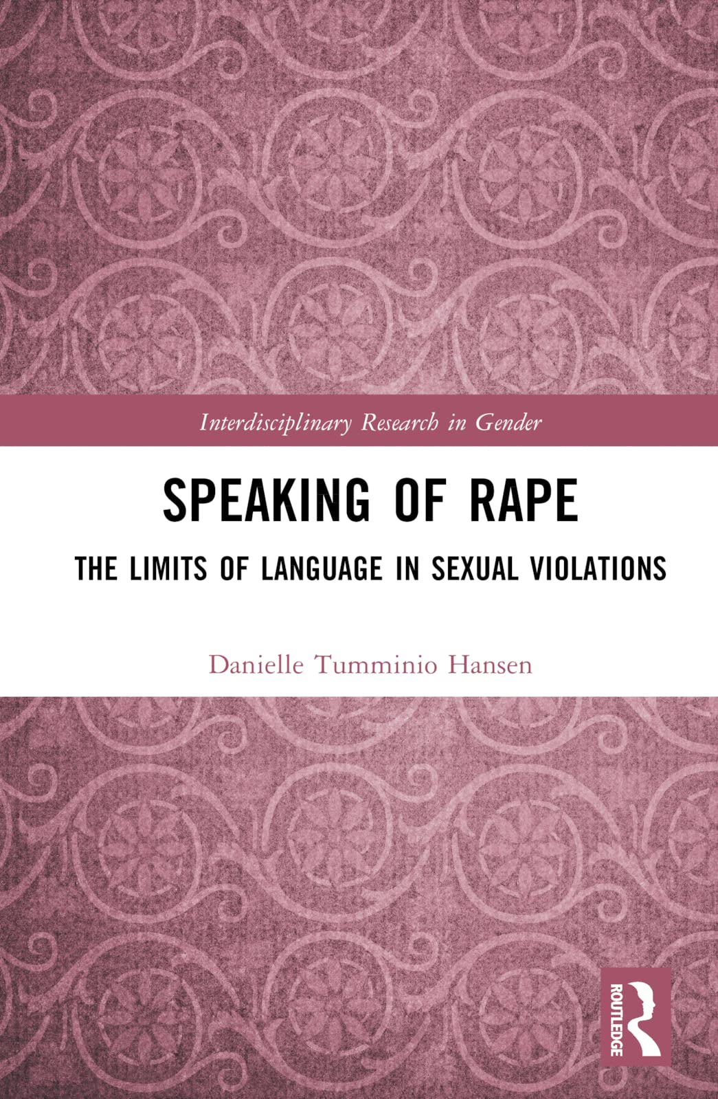 Speaking of Rape: The Limits of Language in Sexual Violations (Interdisciplinary Research in Gender) Religion & Esotericism