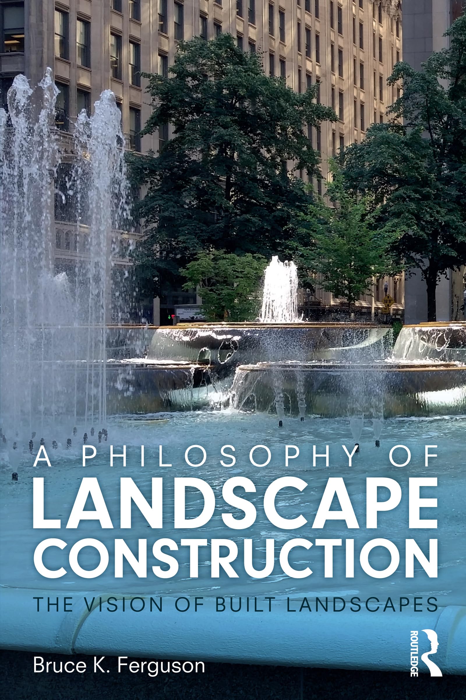 A Philosophy of Landscape Construction: The Vision of Built Landscapes Philosophy
