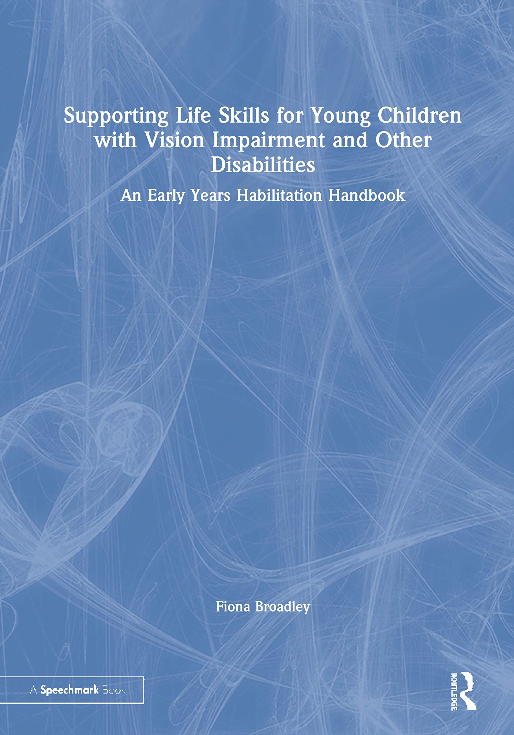 Supporting Life Skills for Young Children With Vision Impairment and Other Disabilities: An Early Years Habilitation Handbook Medicine