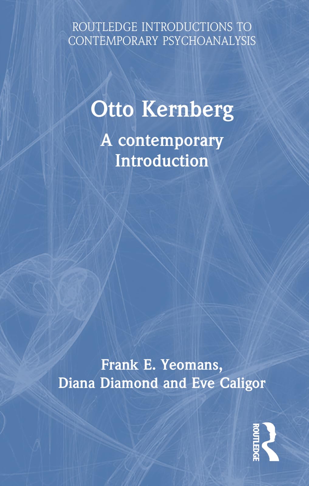 Otto Kernberg: A contemporary Introduction (Routledge Introductions to Contemporary Psychoanalysis) Medicine