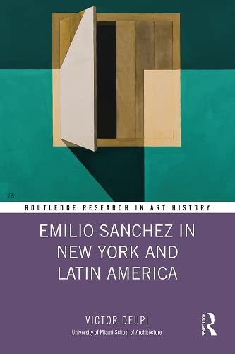 Emilio Sanchez in New York and Latin America (Routledge Research in Art History) Social Sciences