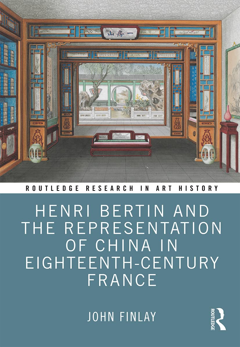 Henri Bertin and the Representation of China in Eighteenth-century (Routledge Research in Art History) Social Sciences
