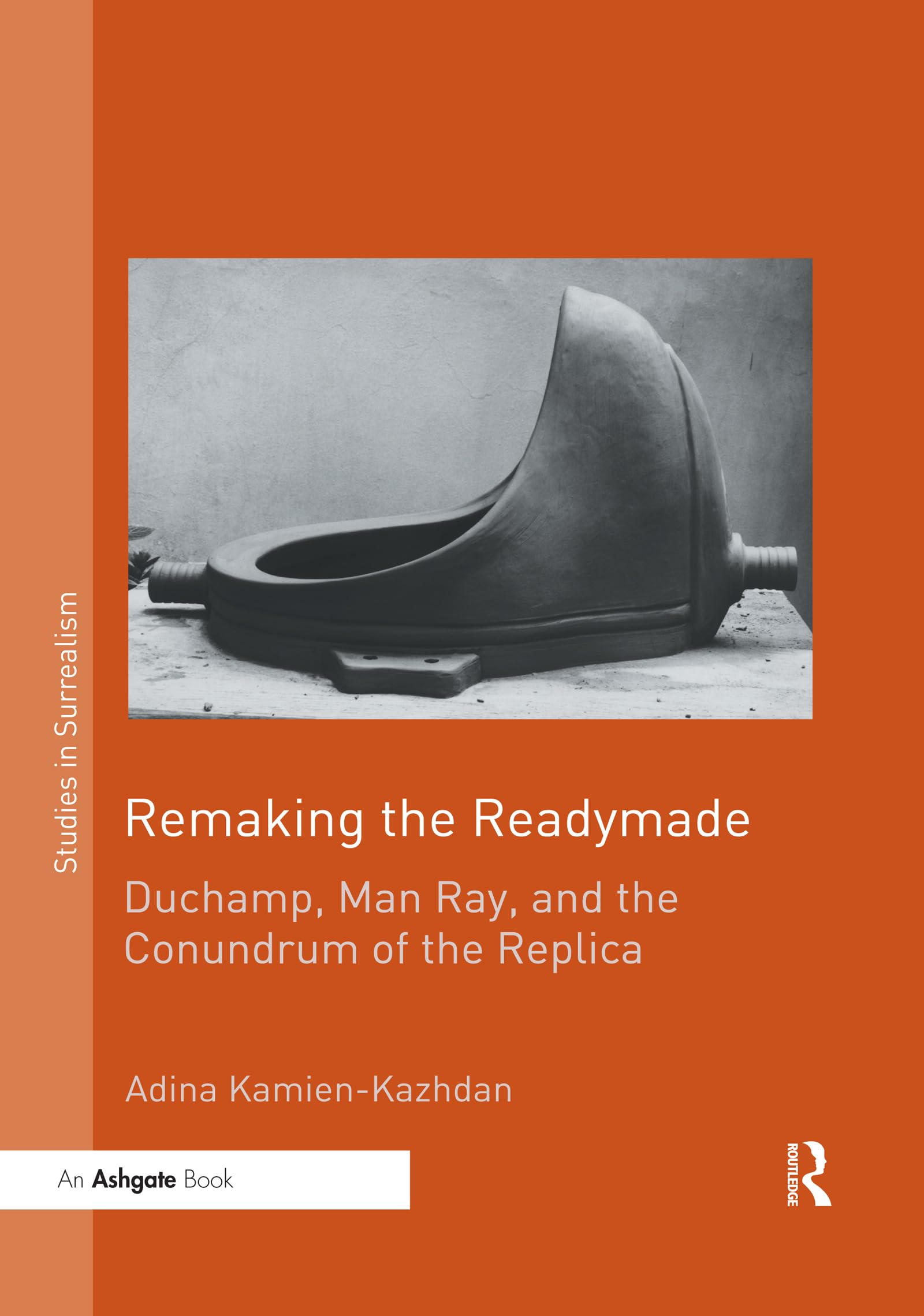Remaking the Readymade: Duchamp, Man Ray, and the Conundrum of the Replica (Studies in Surrealism) Philosophy