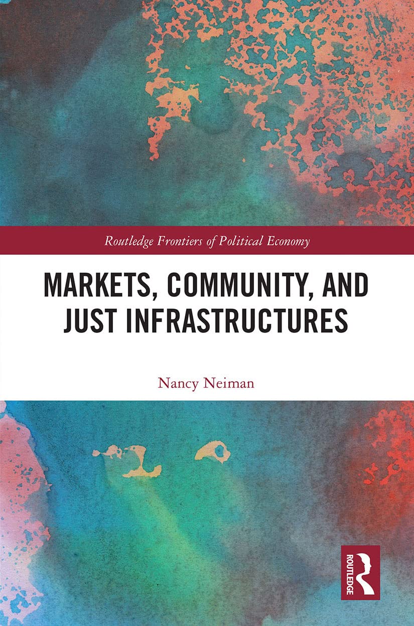 Markets, Community and Just Infrastructures (Routledge Frontiers of Political Economy) Philosophy