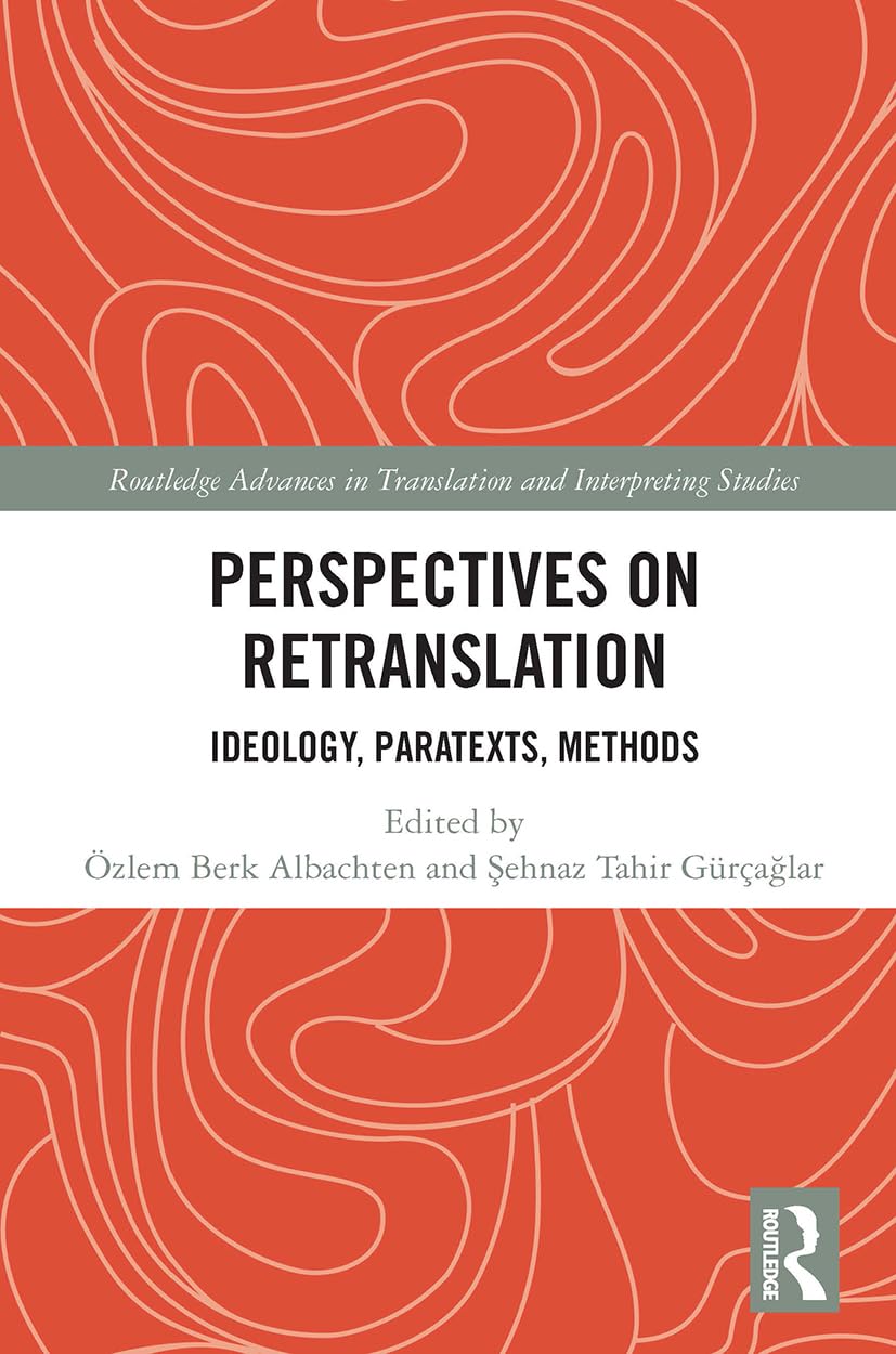 Perspectives on Retranslation: Ideology, Paratexts, Methods (Routledge Advances in Translation and Interpreting Studies) Social Sciences