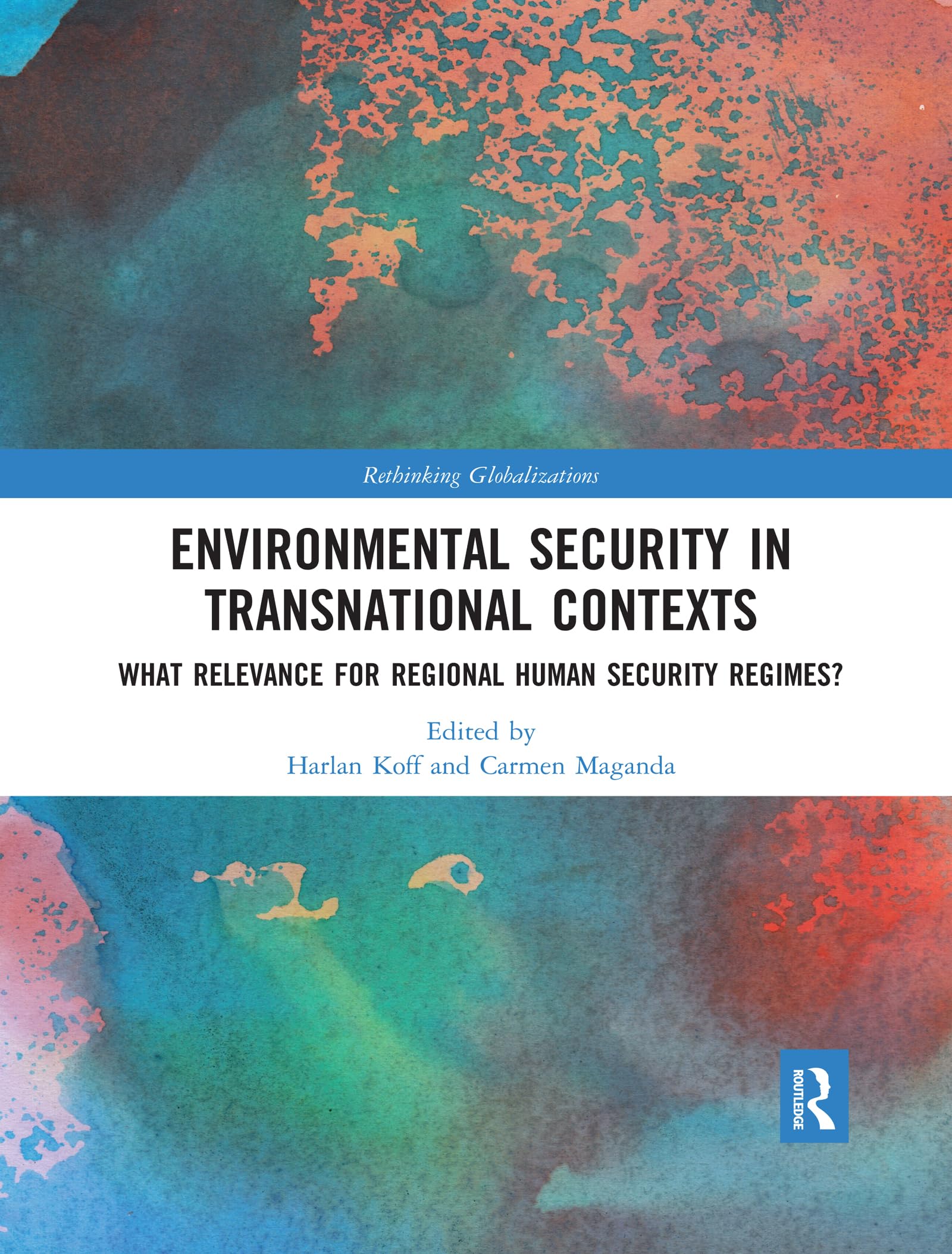 Environmental Security in Transnational Contexts: What Relevance for Regional Human Security Regimes? (Rethinking Globalizations, Band 1) Business, Finance & Career