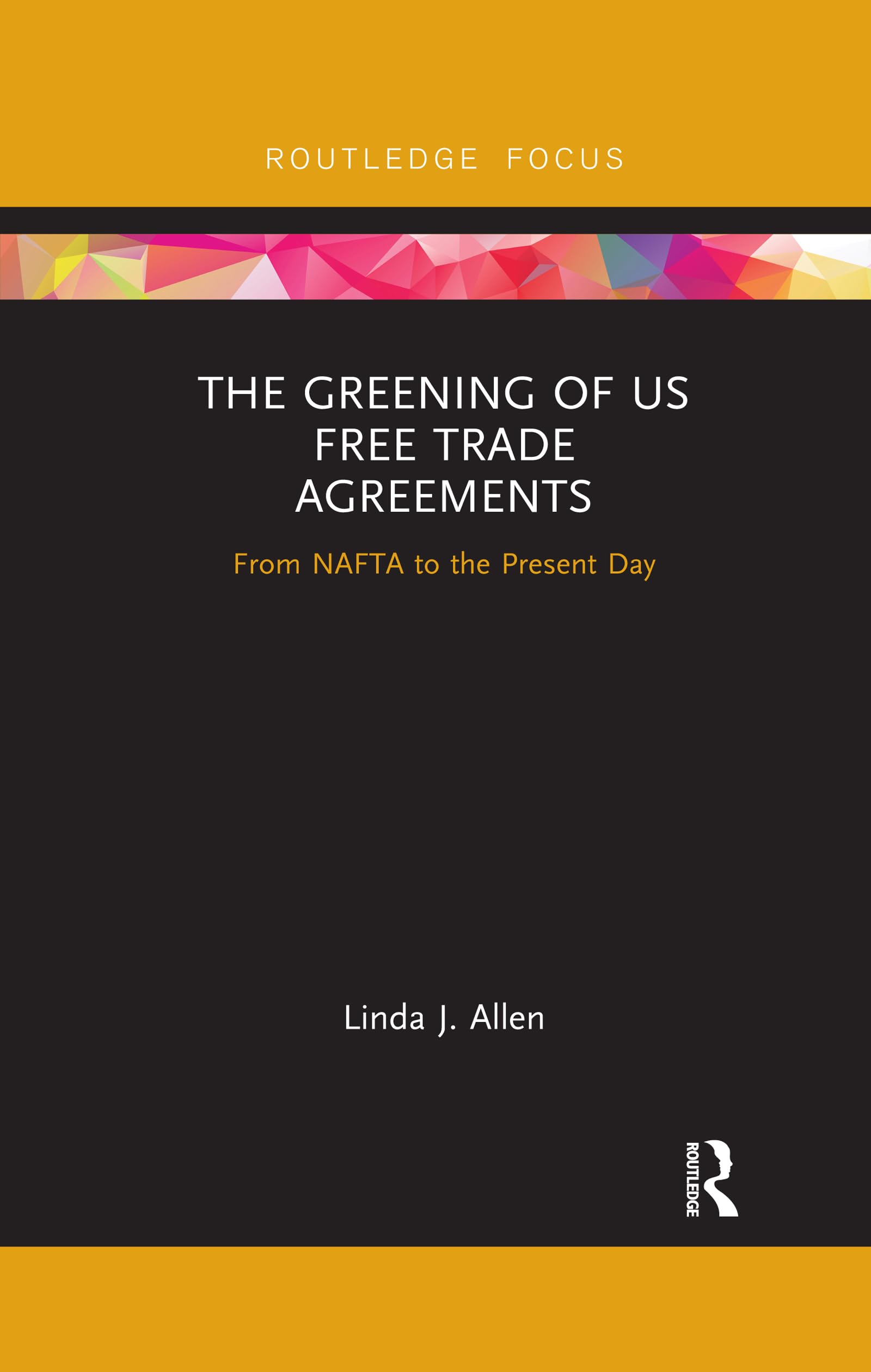 The Greening of Us Free Trade Agreements: From Nafta to the Present Day (Routledge Focus on Environment and Sustainability) Law