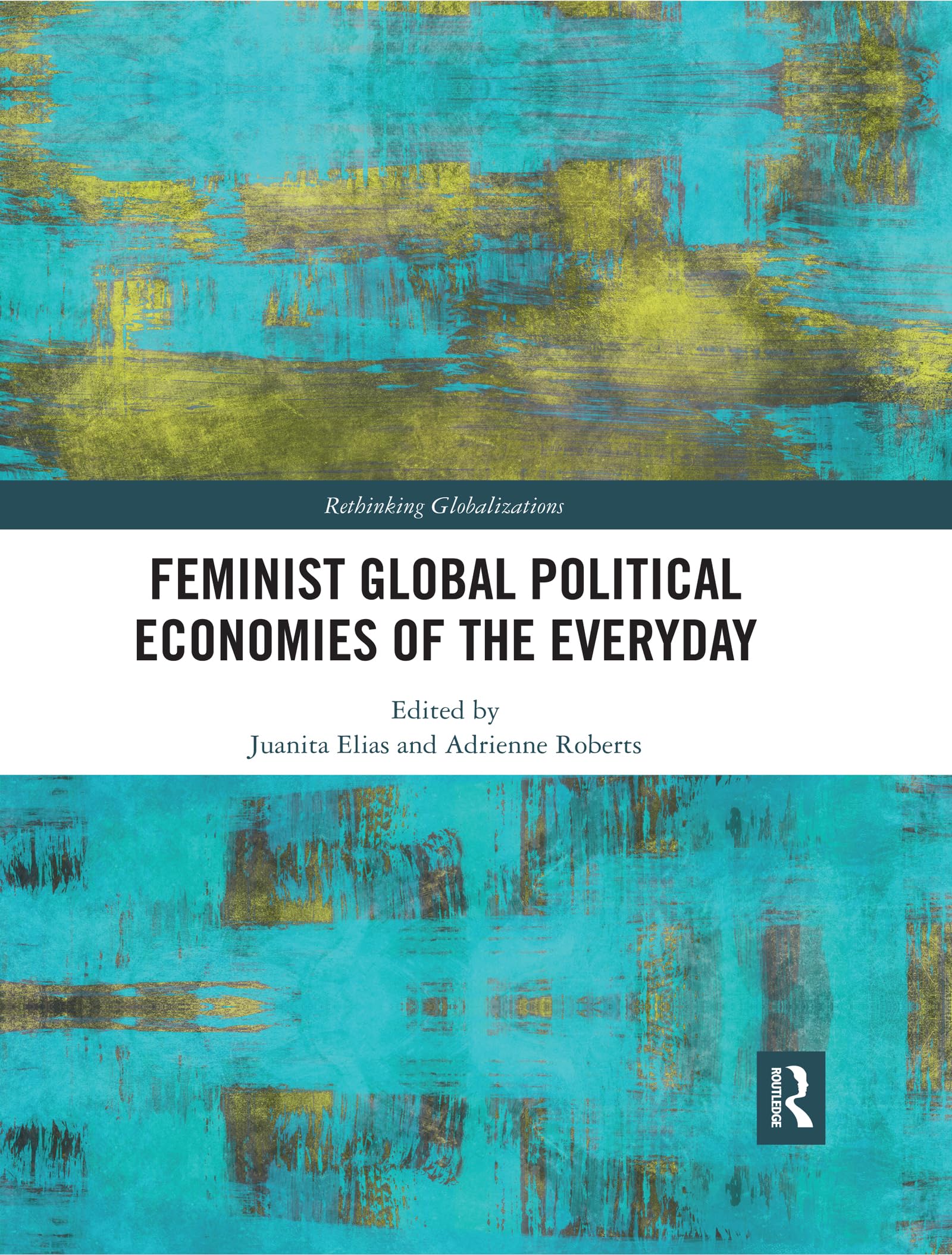 Feminist Global Political Economies of the Everyday (Rethinking Globalizations, Band 1) Philosophy