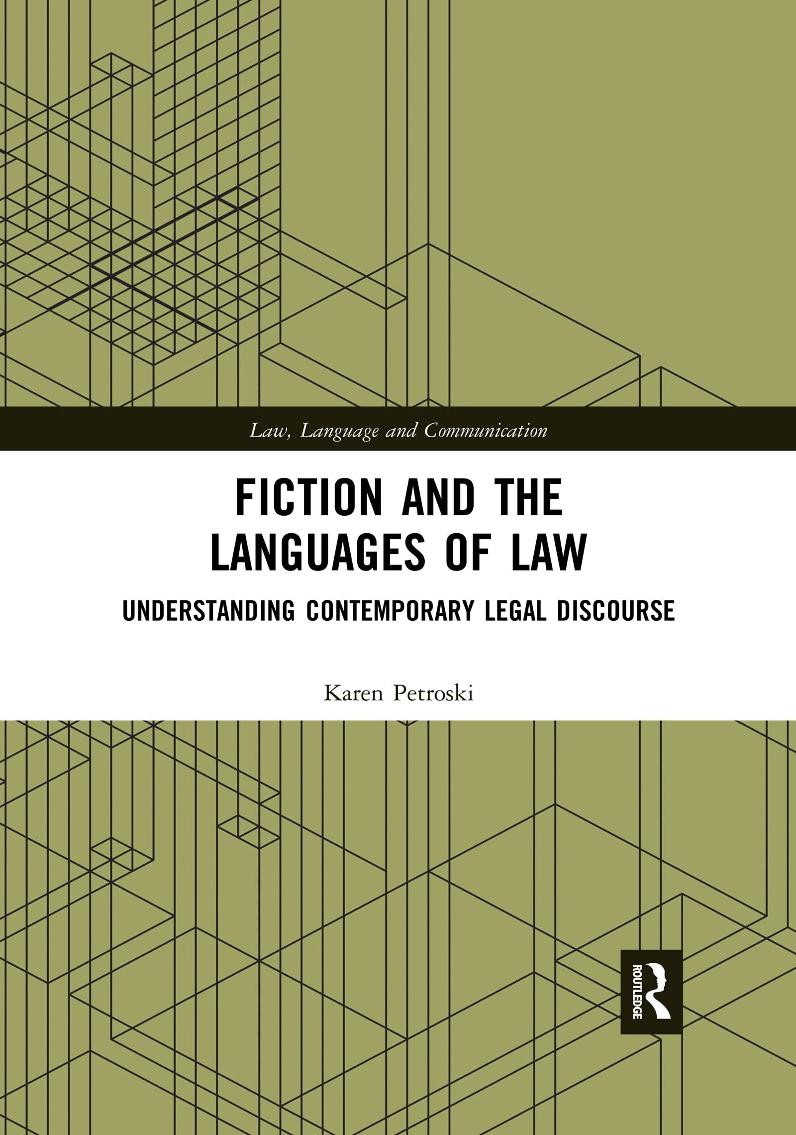 Fiction and the Languages of Law: Understanding Contemporary Legal Discourse (Law, Language and Communication) Law