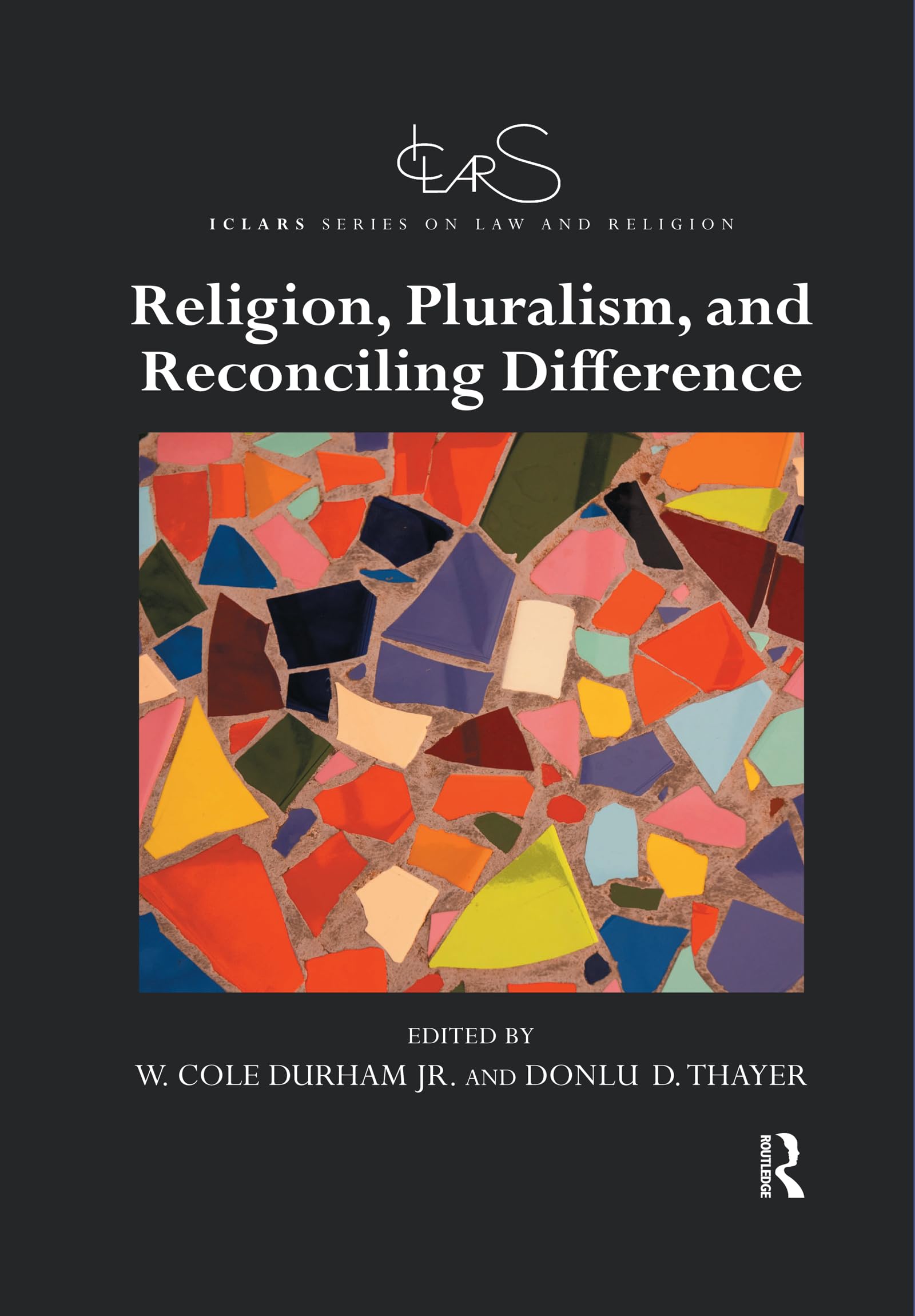 Religion, Pluralism, and Reconciling Difference (Iclars Series on Law and Religion) Law