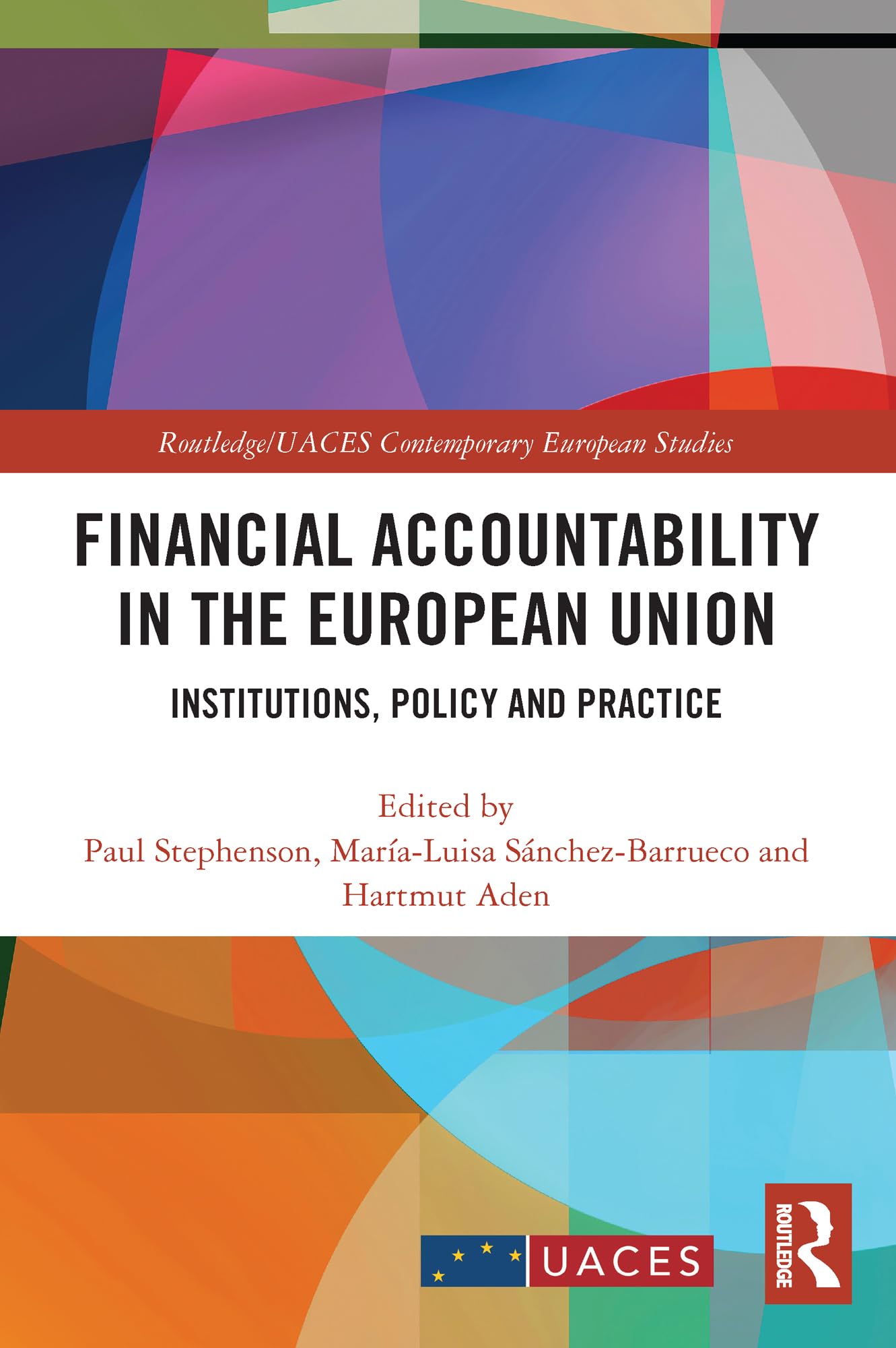 Financial Accountability in the European Union: Institutions, Policy and Practice (Routledge/Uaces Contemporary European Studies) Business, Finance & Career