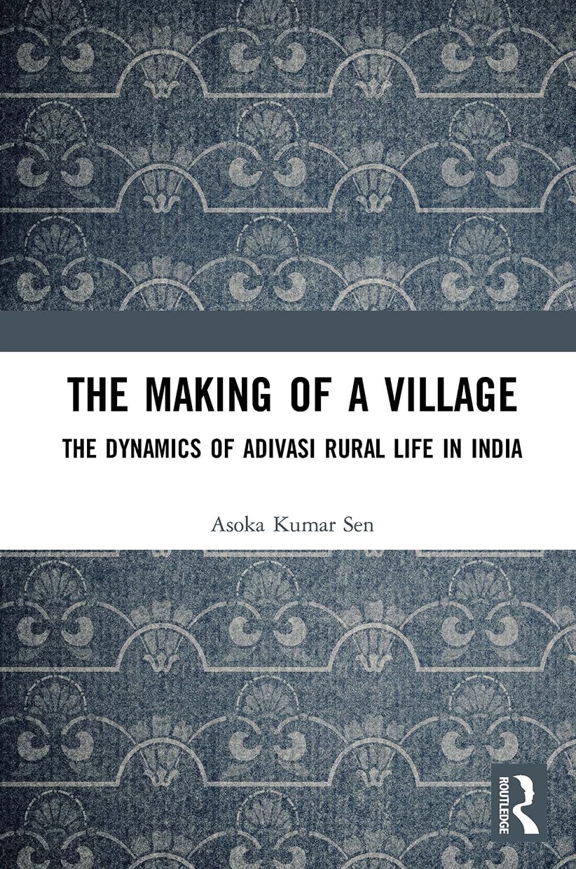 The Making of a Village: The Dynamics of Adivasi Rural Life in India Social Sciences