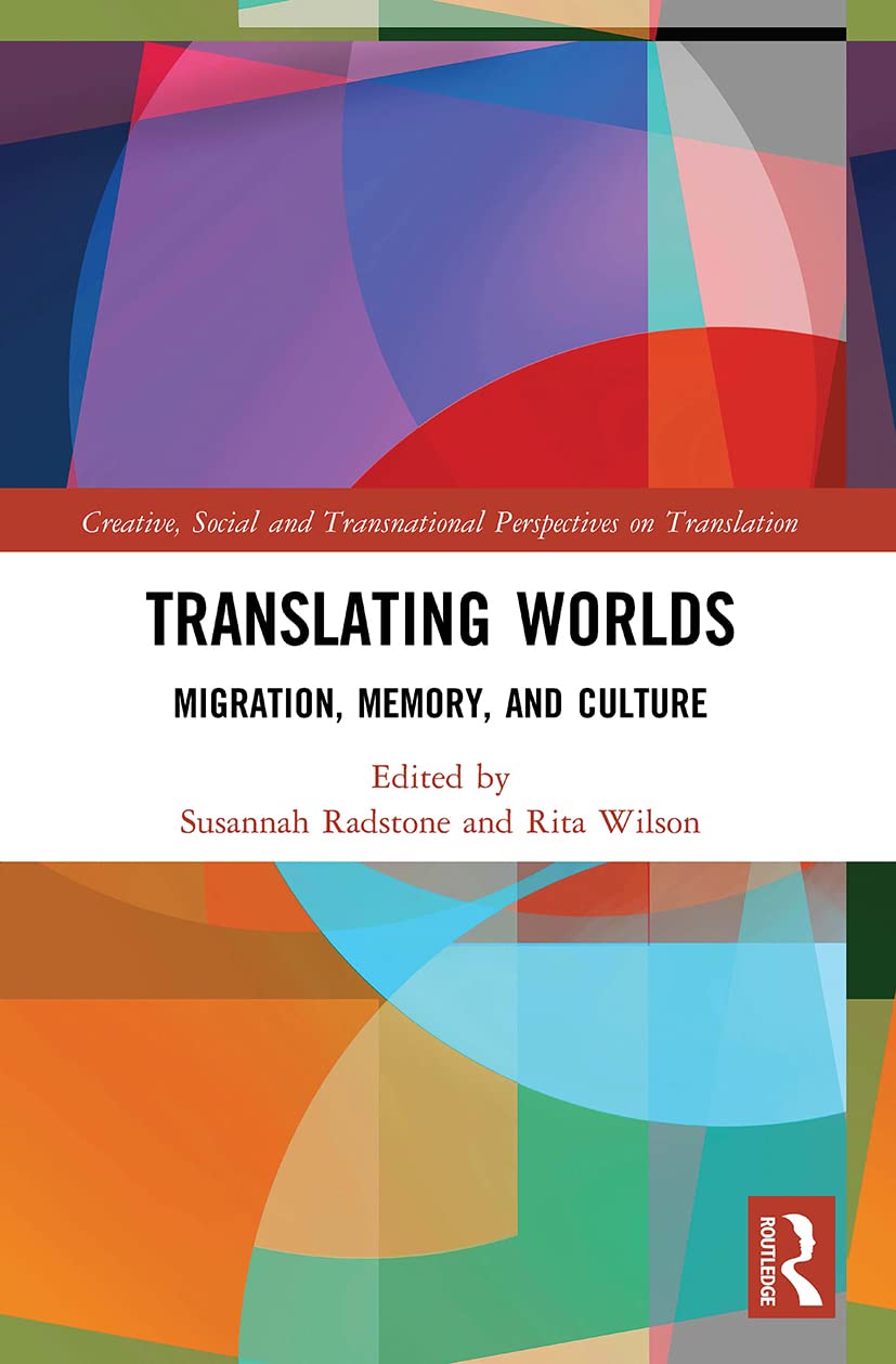 Translating Worlds: Migration, Memory, and Culture (Creative, Social and Transnational Perspectives on Translation) Social Sciences