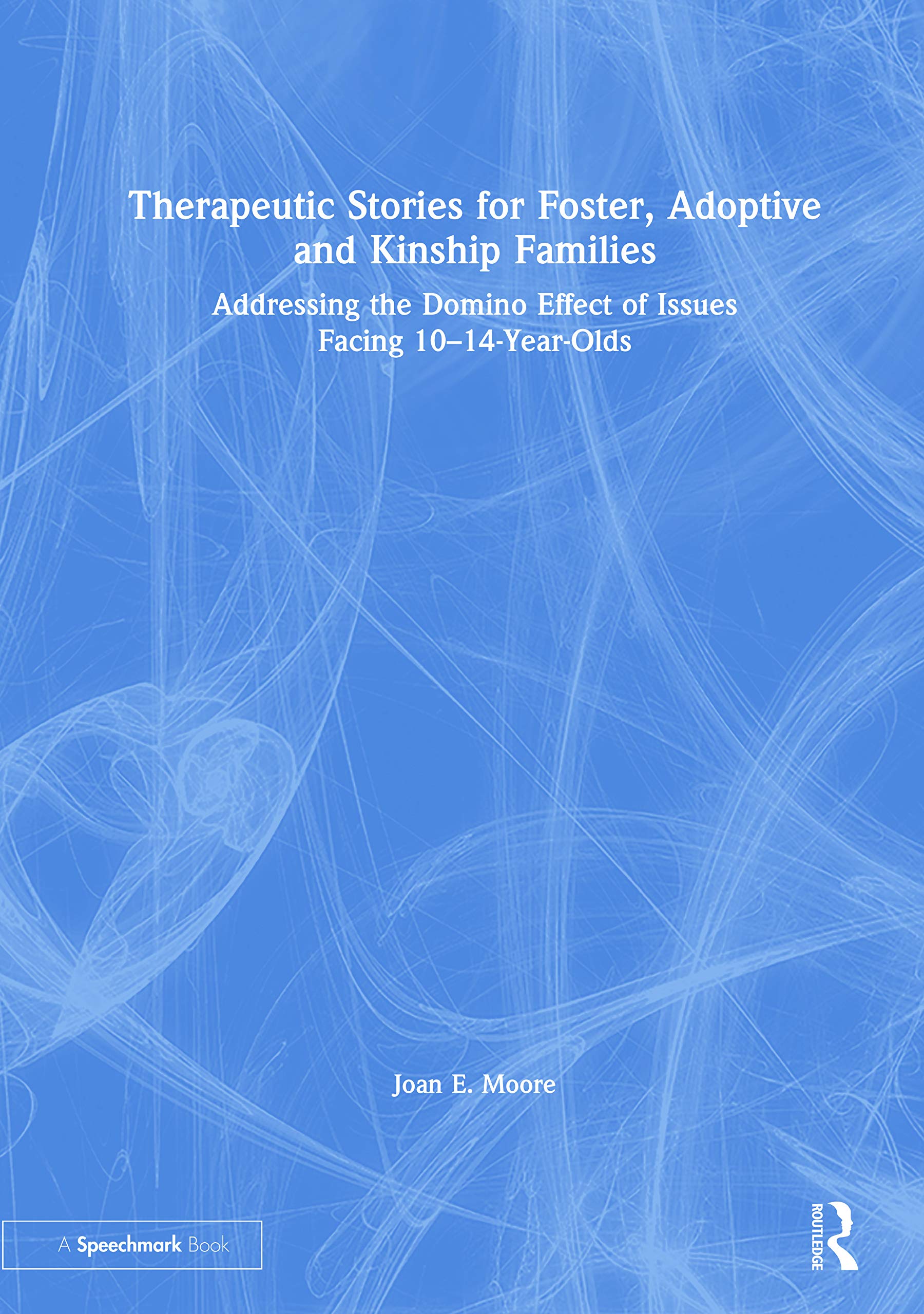 Therapeutic Stories for Foster, Adoptive and Kinship Families: Addressing the Domino Effect of Issues Facing 10-14 Year Olds Medicine