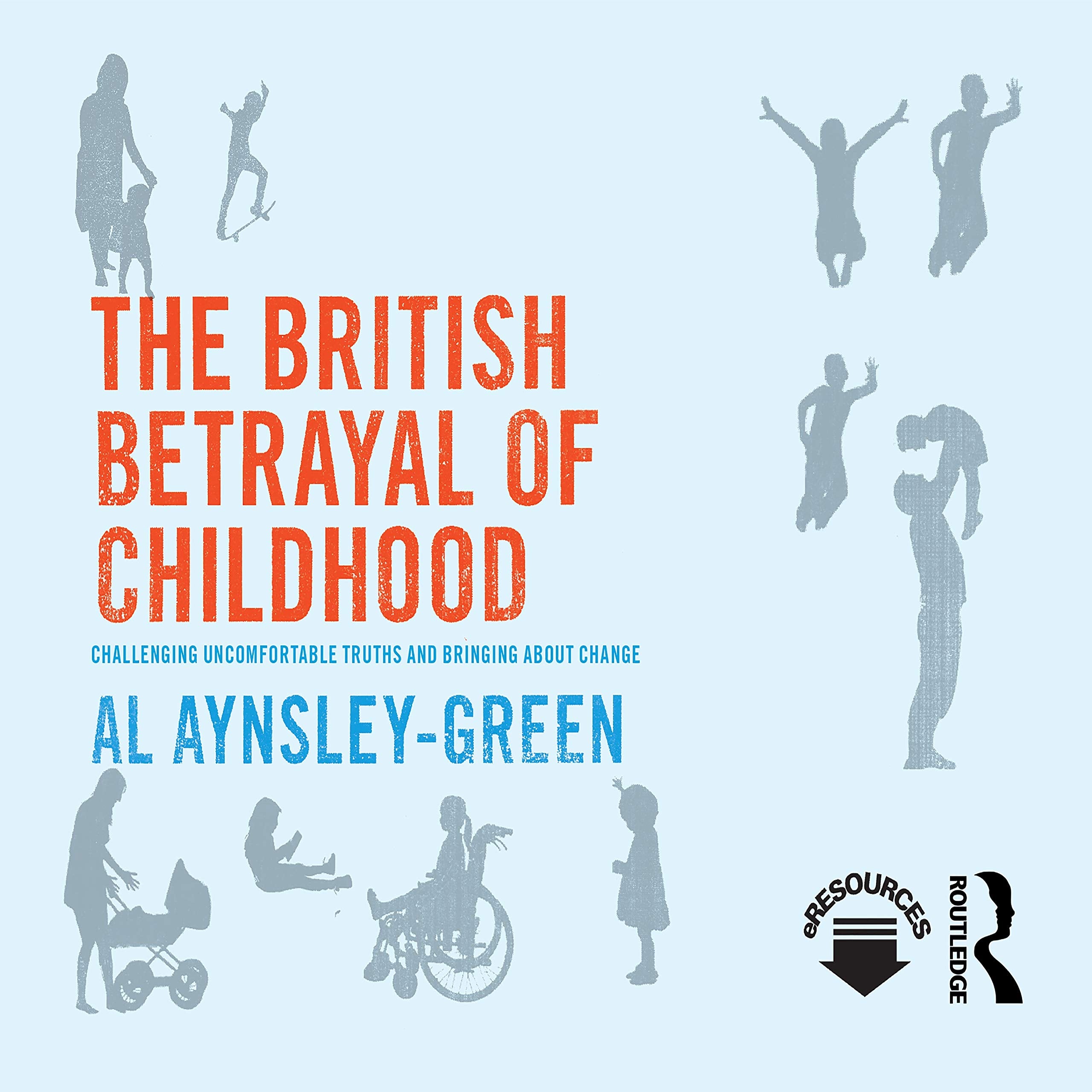 The British Betrayal of Childhood: Challenging Uncomfortable Truths and Bringing About Change Social Sciences
