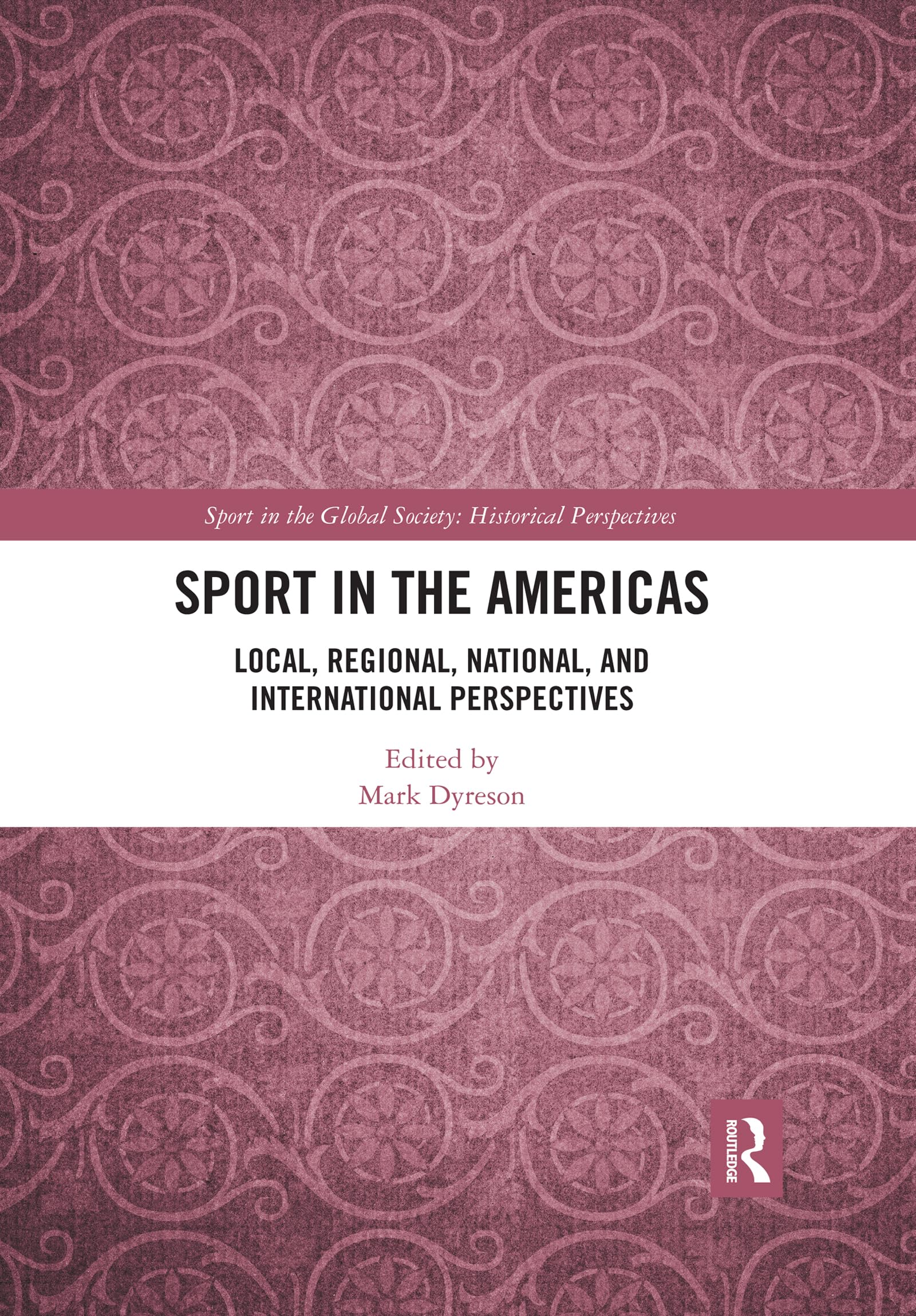 Sport in the Americas: Local, Regional, National, and International Perspectives (Sport in the Global Society - Historical Perspectives) Social Sciences