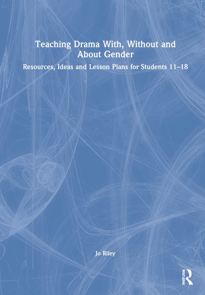 Teaching Drama With, Without and About Gender: Resources, Ideas and Lesson Plans for Students 11–18 Medicine