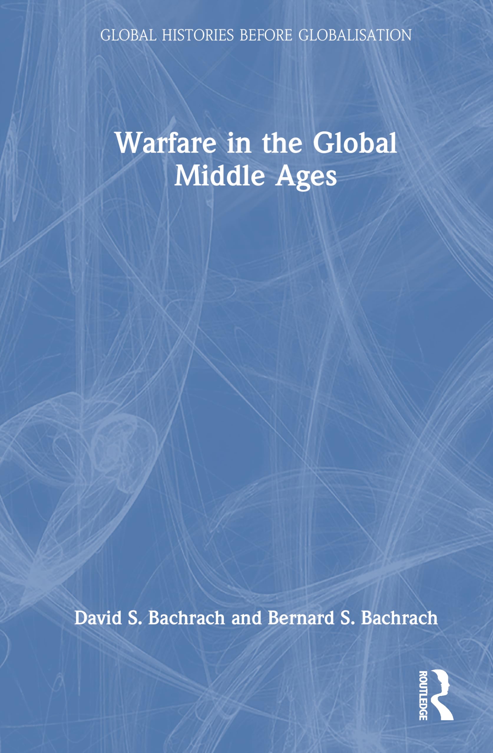 Warfare in the Global Middle Ages Politics & History