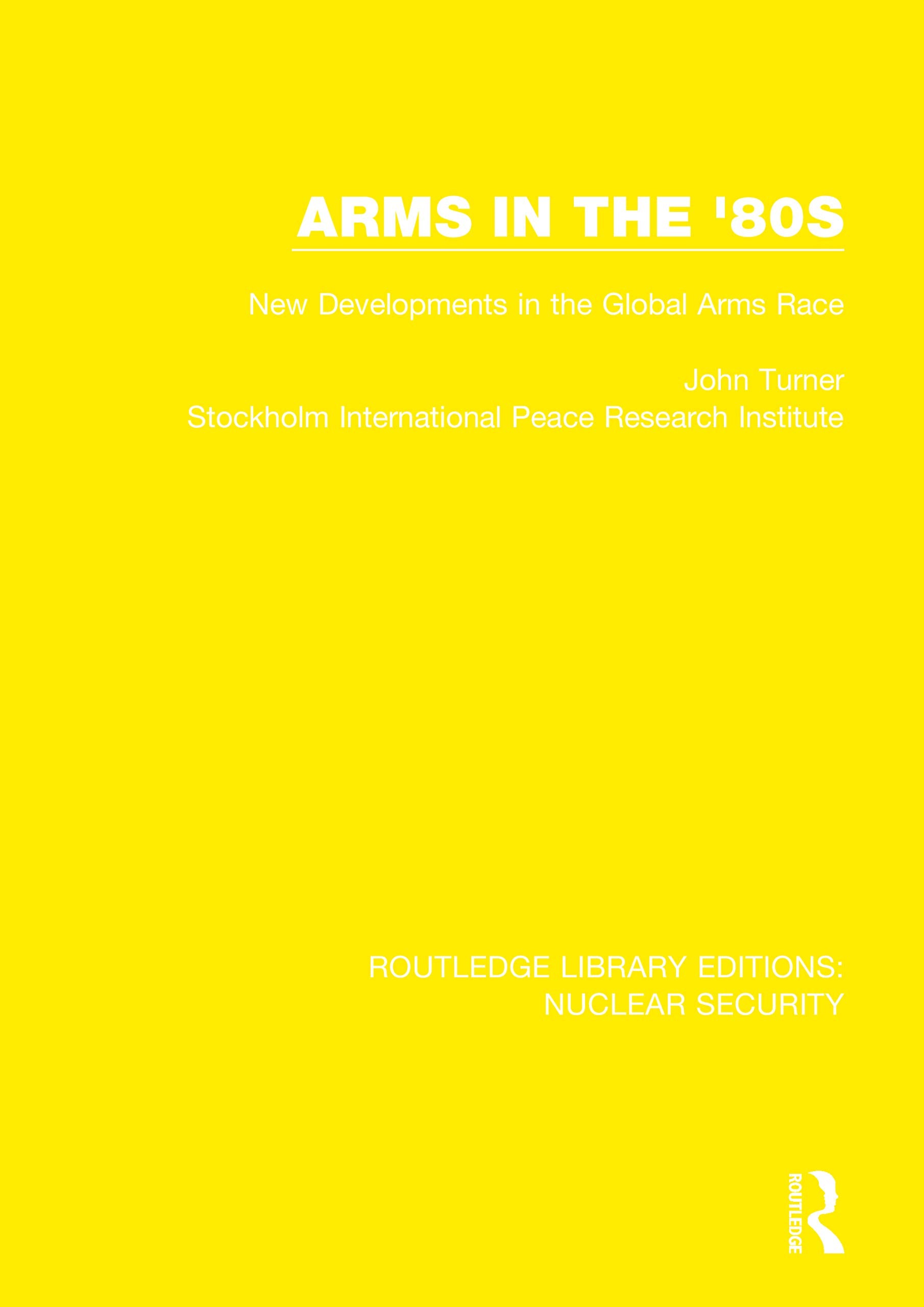 Arms in the '80s: New Developments in the Global Arms Race (Routledge Library Editions: Nuclear Security) Social Sciences