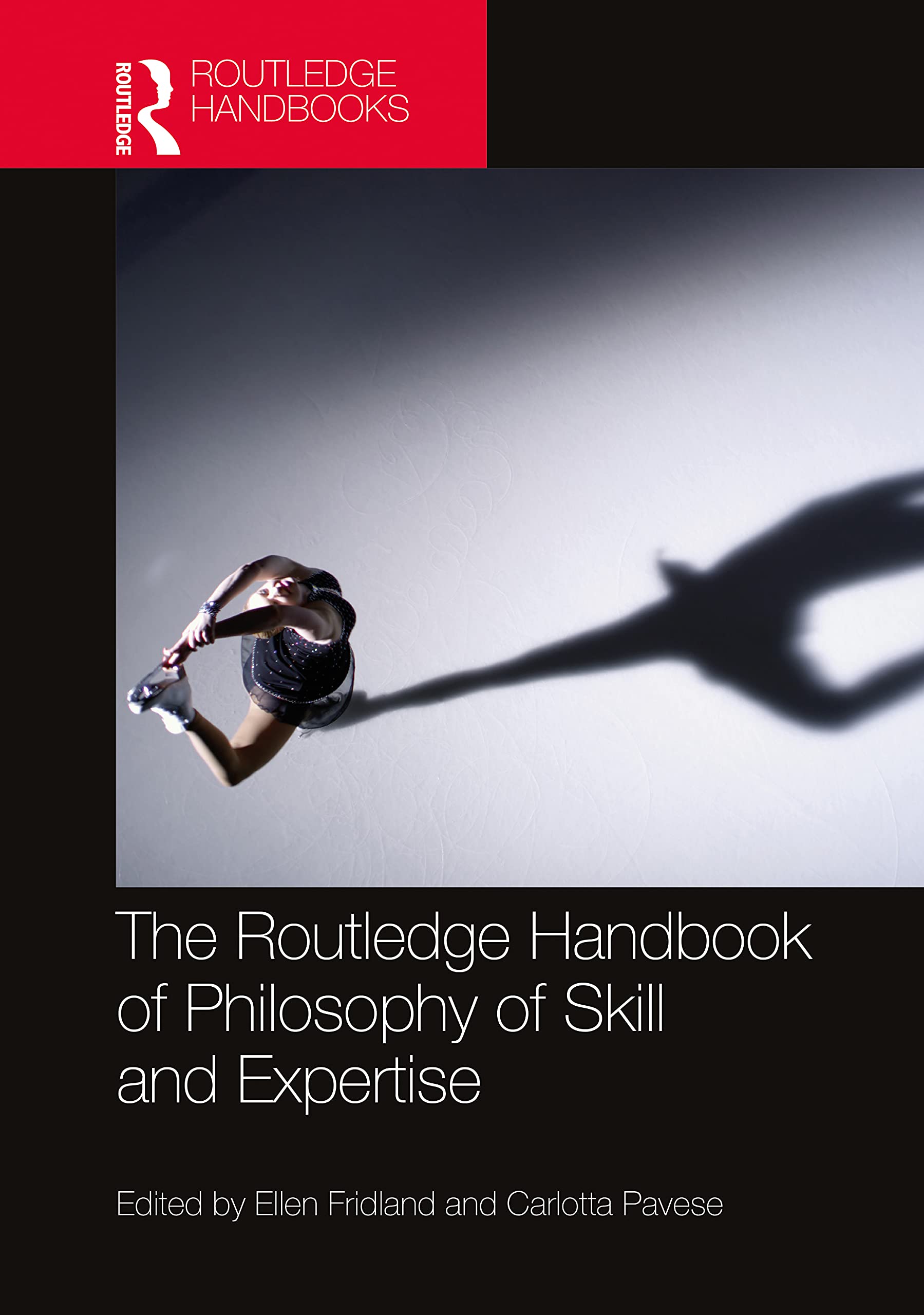 The Routledge Handbook of Philosophy of Skill and Expertise (Routledge Handbooks in Philosophy) Philosophy