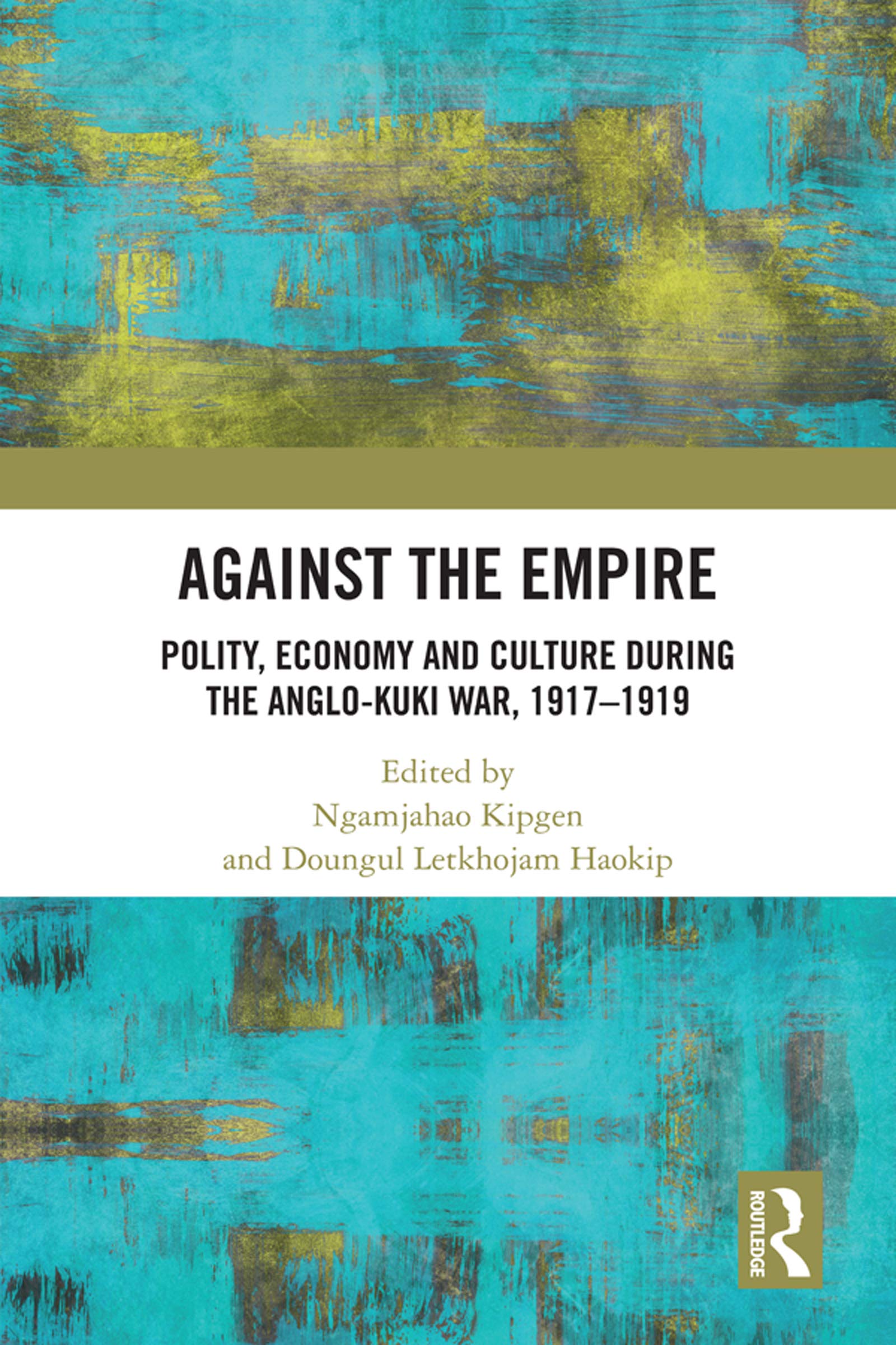 Against the Empire: Polity, Economy and Culture during the Anglo-Kuki War, 1917-1919 Books