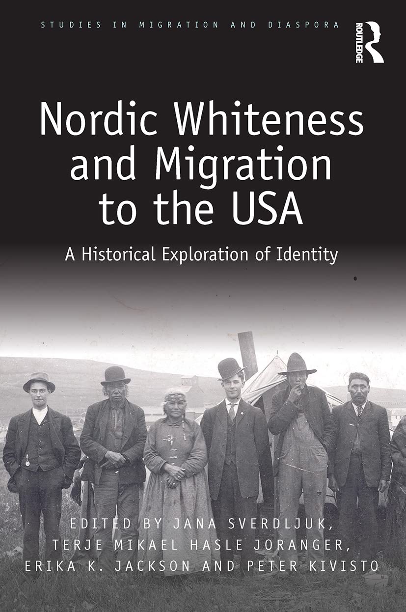 Nordic Whiteness and Migration to the USA: A Historical Exploration of Identity (Studies in Migration and Diaspora) Books