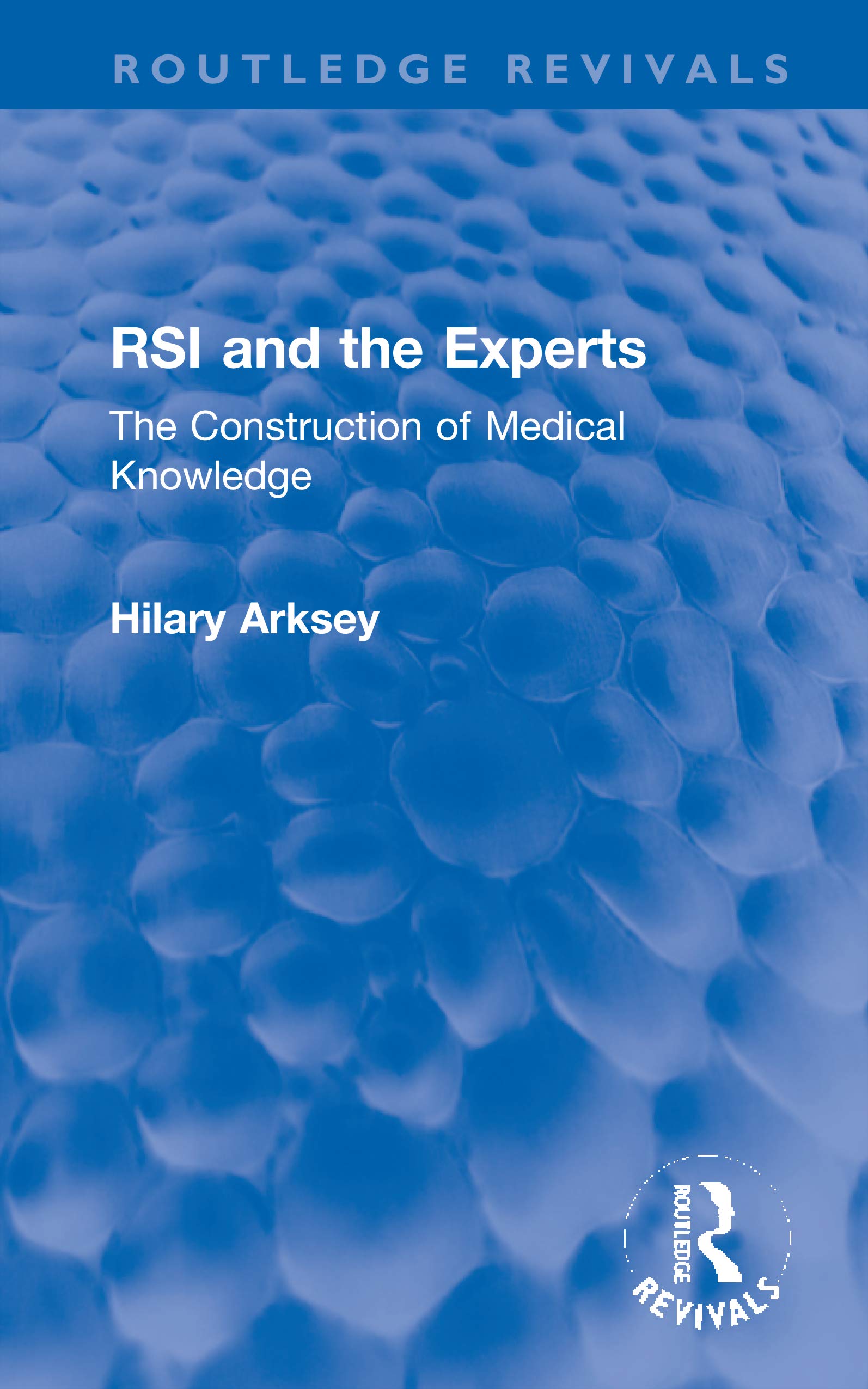 Rsi and the Experts: The Construction of Medical Knowledge (Routledge Revivals) Medicine