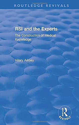 Rsi and the Experts: The Construction of Medical Knowledge (Routledge Revivals) Medicine
