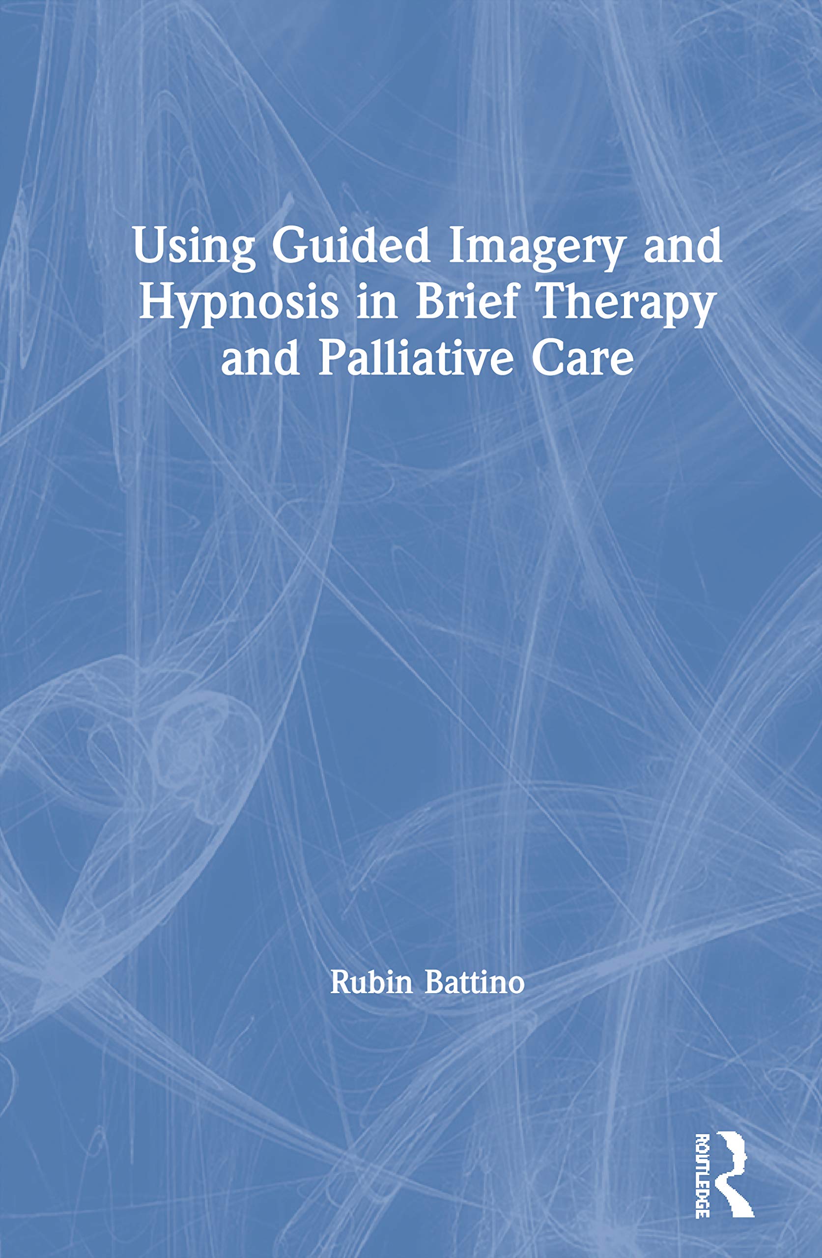 Using Guided Imagery and Hypnosis in Brief Therapy and Palliative Care Medicine