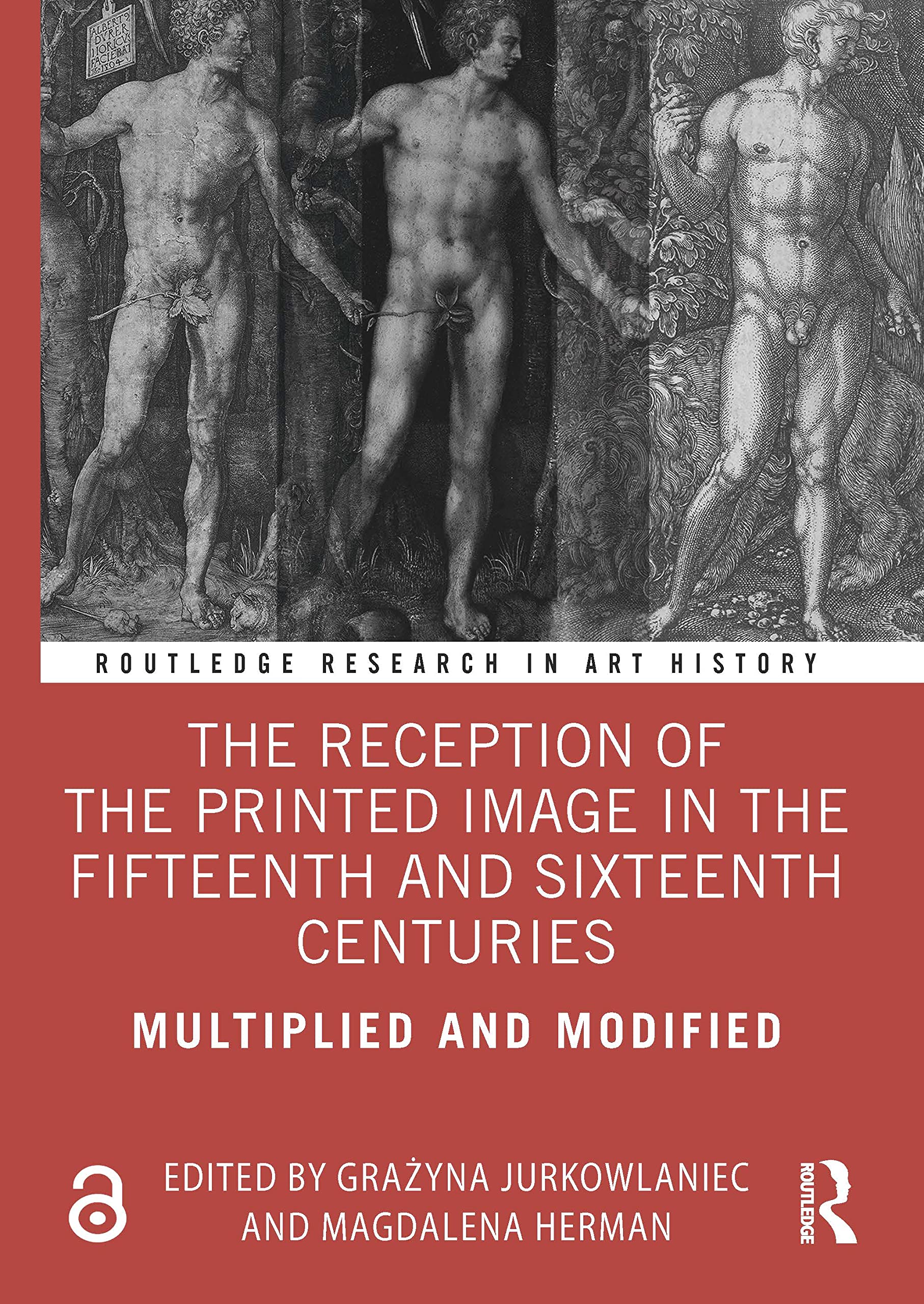 The Reception of the Printed Image in the Fifteenth and Sixteenth Centuries: Multiplied and Modified (Routledge Research in Art History) Film, Art & Culture