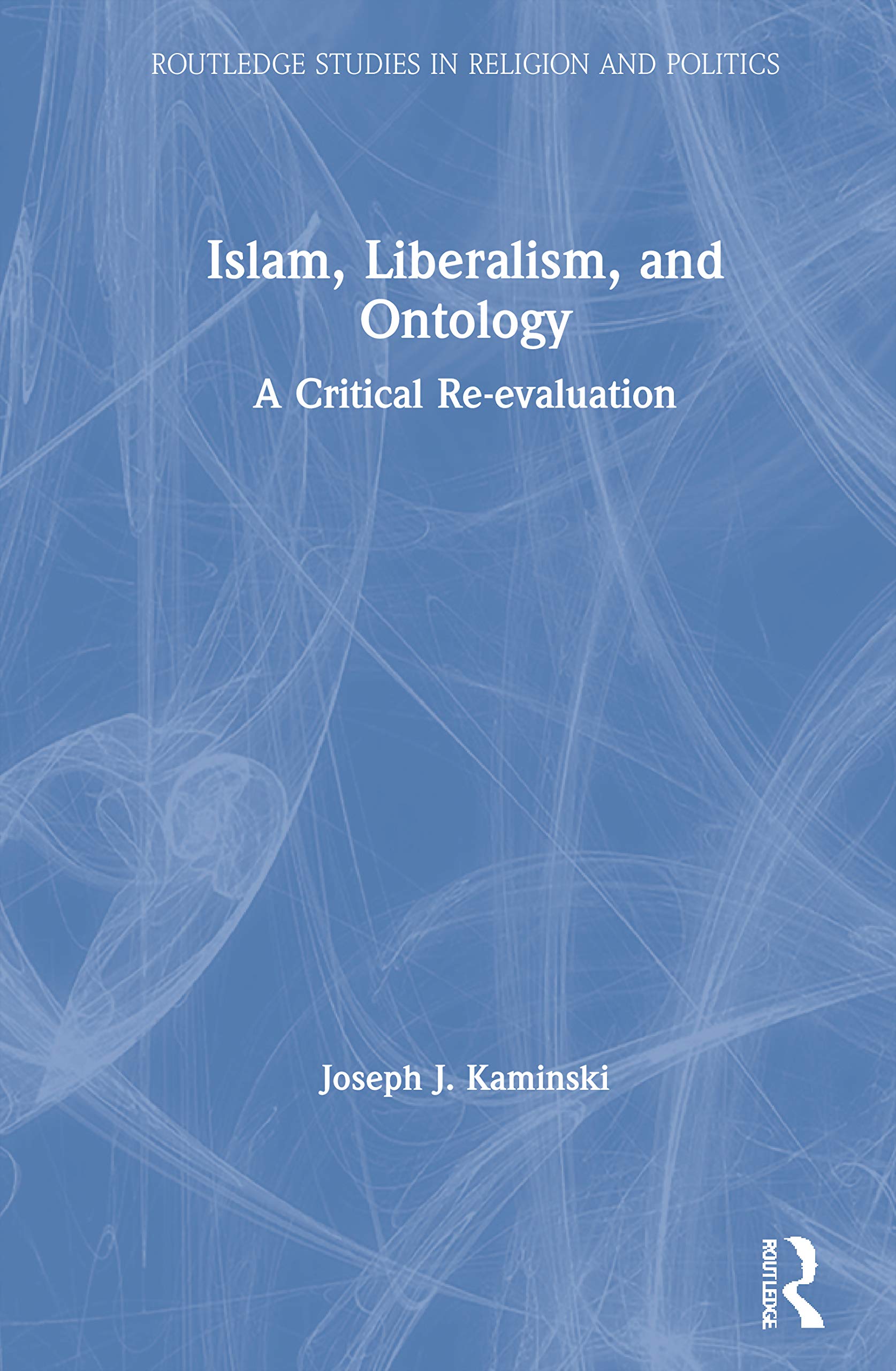 Islam, Liberalism and Ontology: A Critical Re-evaluation (Routledge Studies in Religion and Politics) Law