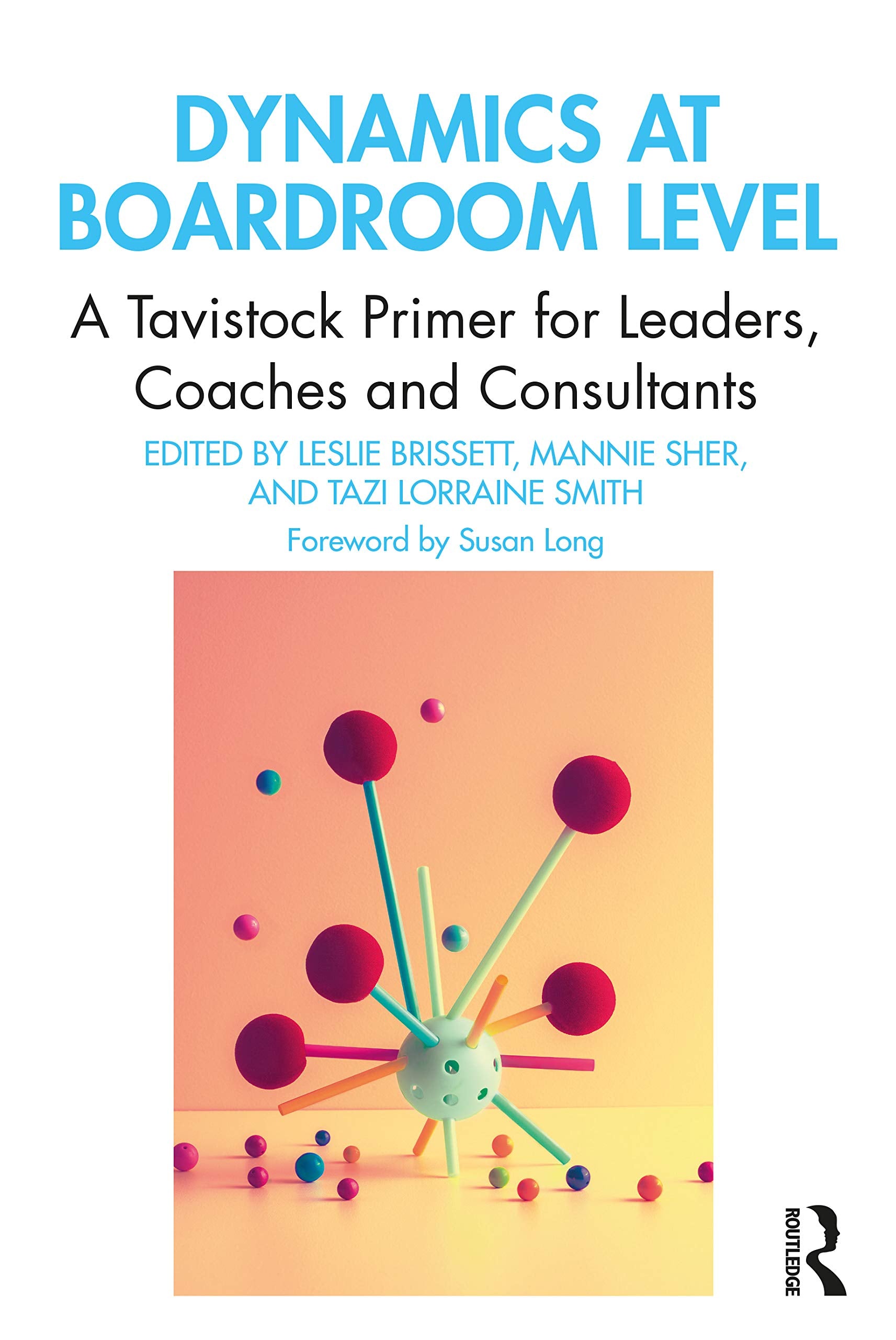 Dynamics at Boardroom Level: A Tavistock Primer for Leaders, Coaches and Consultants Medicine
