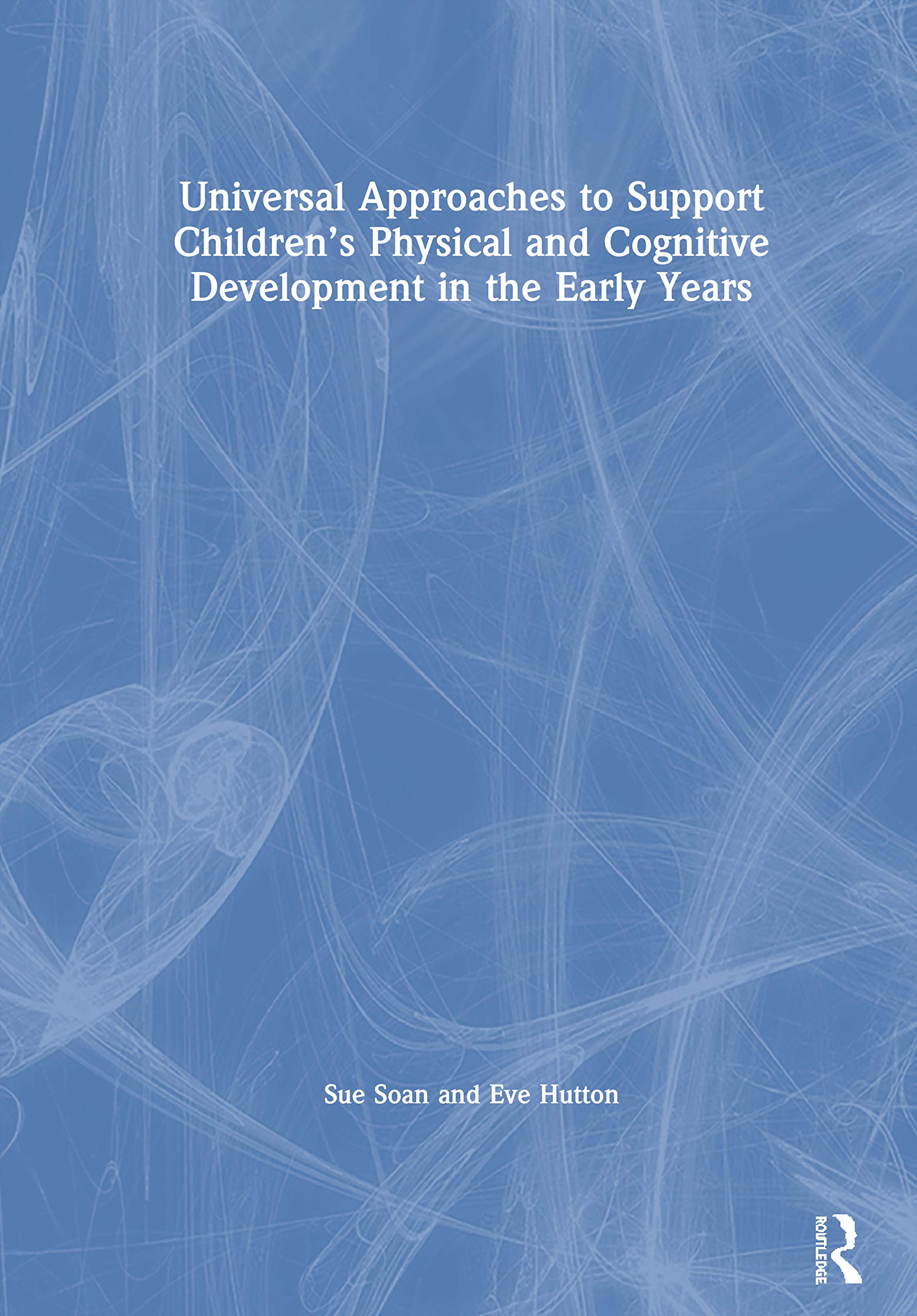 Universal Approaches to Supporting Children's Physical and Cognitive Development in the Early Years Business, Finance & Career