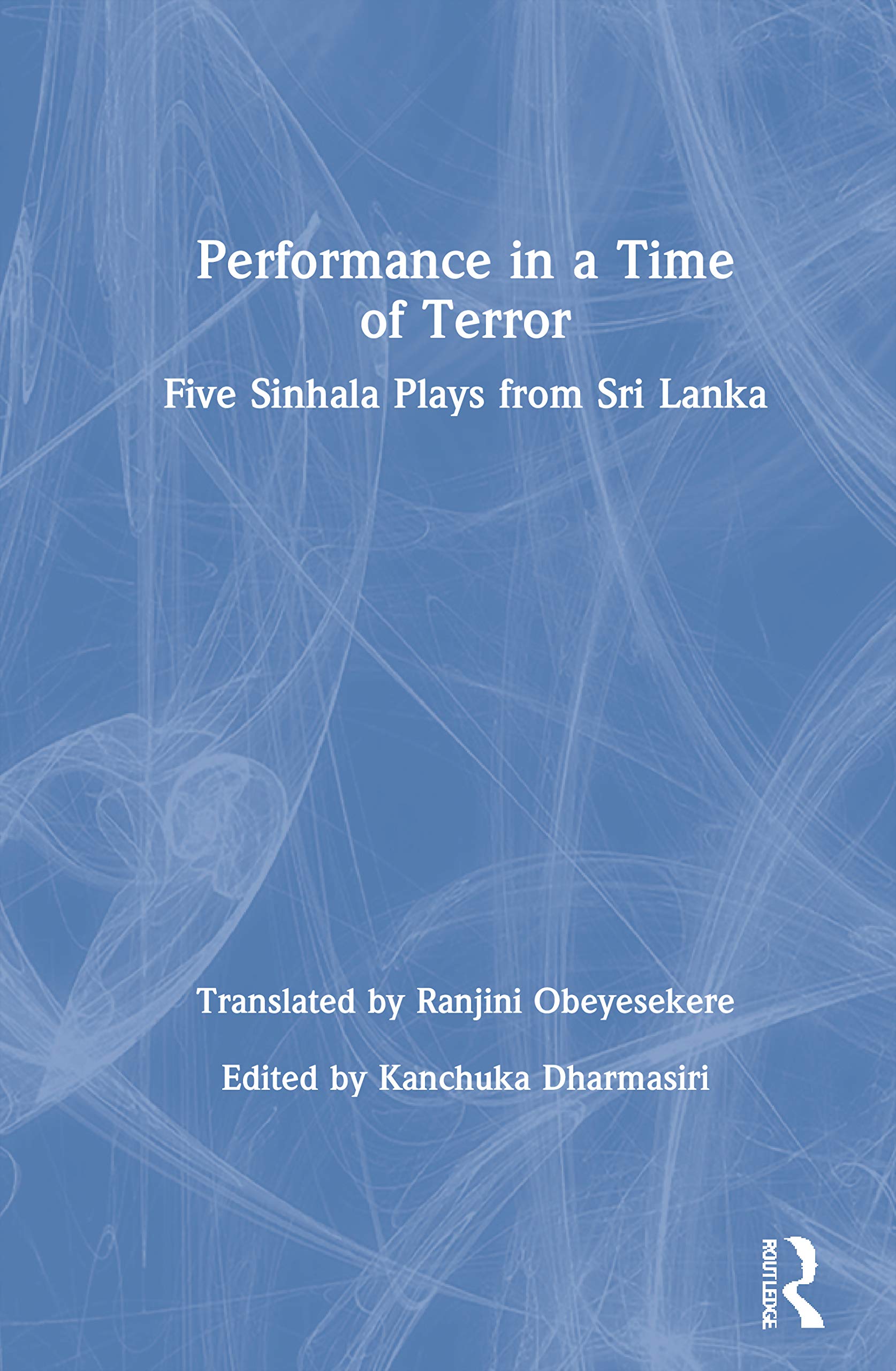 Performance in a Time of Terror: Five Sinhala Plays from Sri Lanka Social Sciences